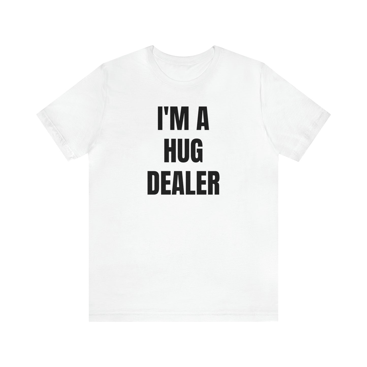 Im A Hug Dealer Shirt - T-Shirt - Cool Fathers Day Shirt - Funny Dad Shirt - Father Figure Shirt - Love Language - Parenting - Mom - Mothers