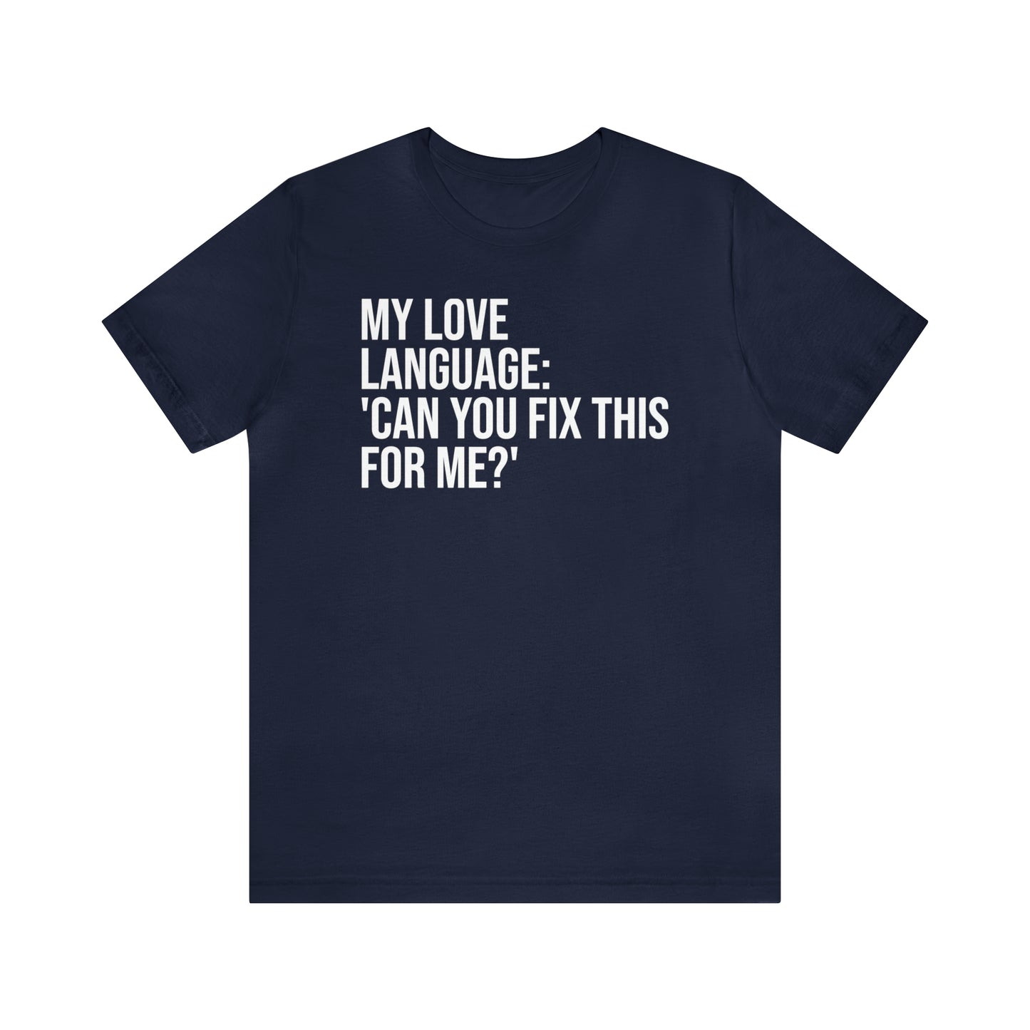 My Love Language: Can You Fix This For Me? Shirt - T-Shirt - Funny Dad Shirt - Love Language - Parenting - Mom - Mothers