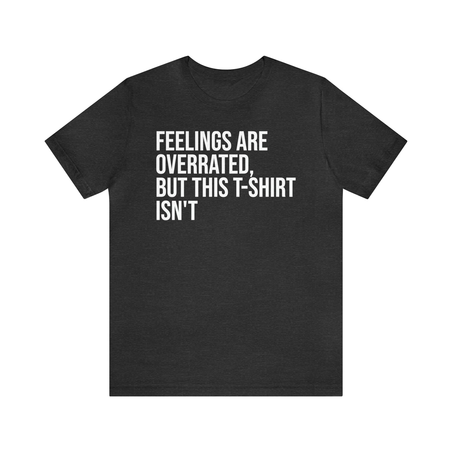 Feelings Are Overrated Shirt - T-Shirt - Cool Father’s Day Shirt - Funny Dad Shirt - Father Figure Shirt - Entrepreneur - Parenting