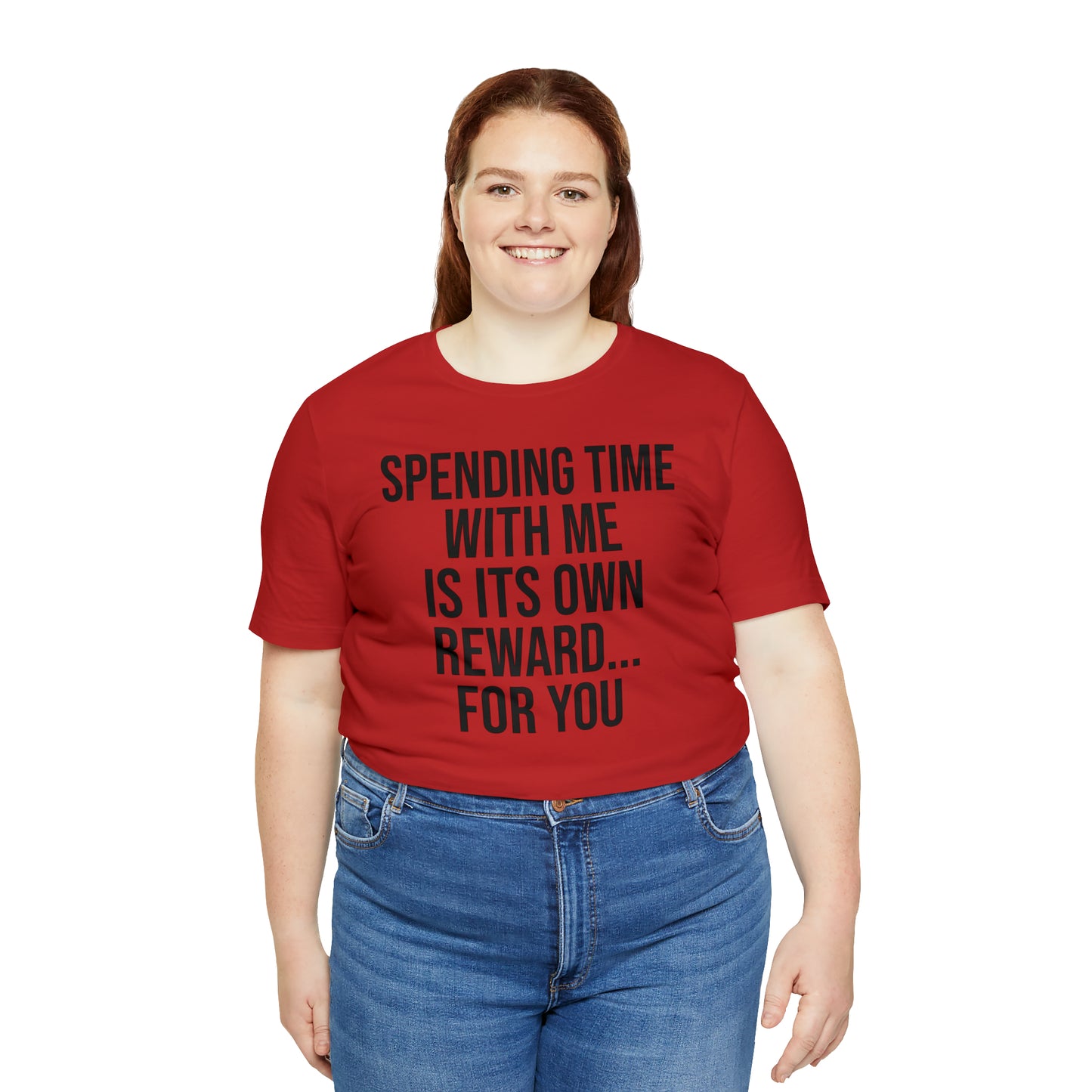 Spending Time With Me is it's Own Reward For You Shirt - T-Shirt - Funny Dad Shirt - Father Figure Shirt - Love Language - Parenting - Mom - Mothers