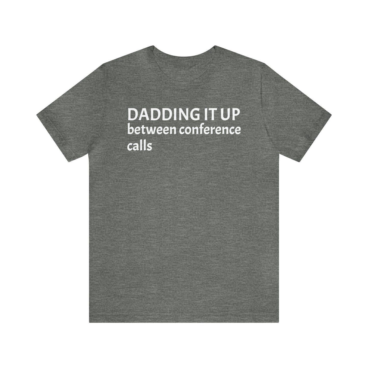 Dadding Between Conference Calls Dad Shirt - T-Shirt - Cool Father’s Day Shirt - Funny Dad Shirt - Father Figure Shirt