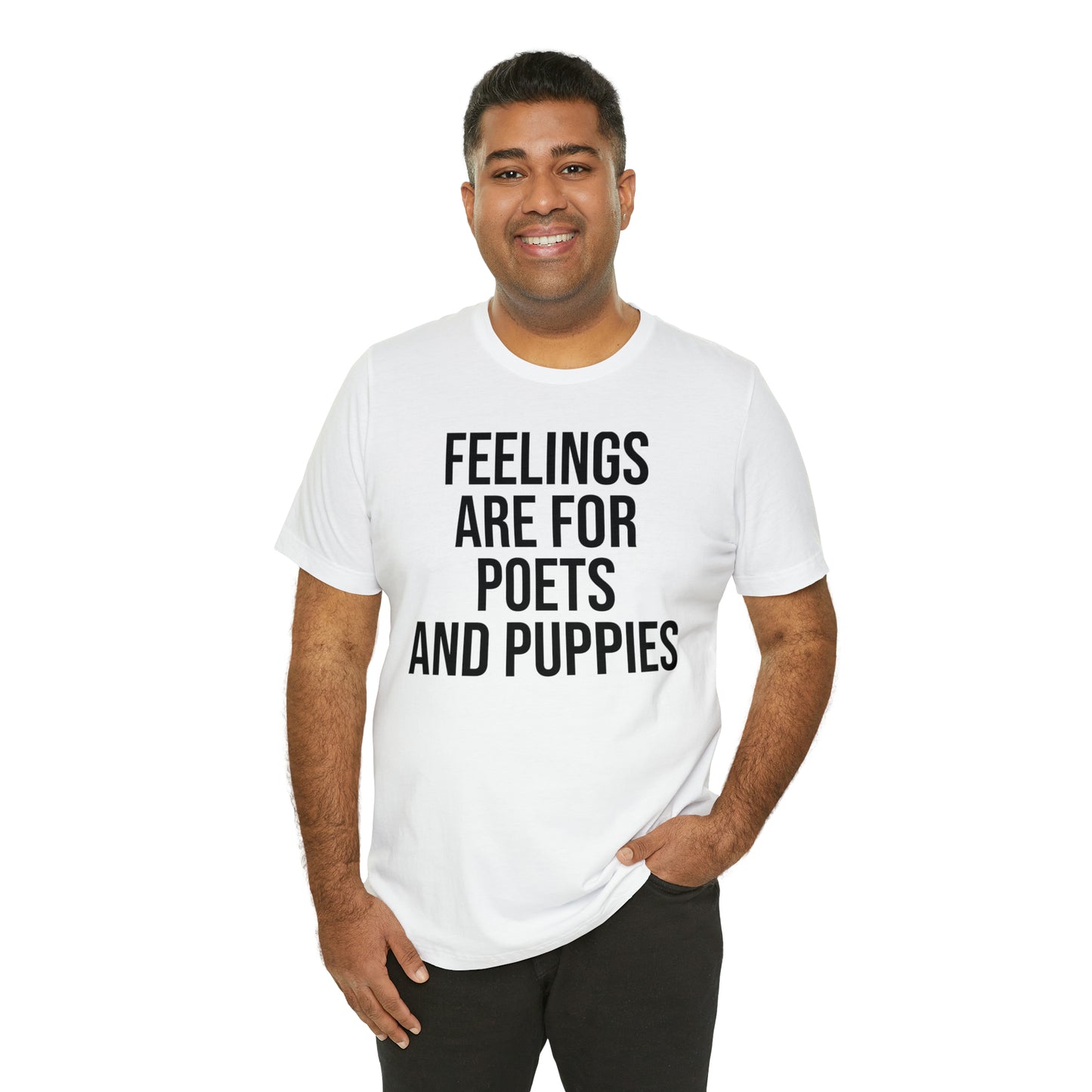 Feelings Are For Poets & Puppies Shirt - T-Shirt - Cool Father’s Day Shirt - Funny Dad Shirt - Father Figure Shirt - Entrepreneur - Parenting - Mom - Mothers