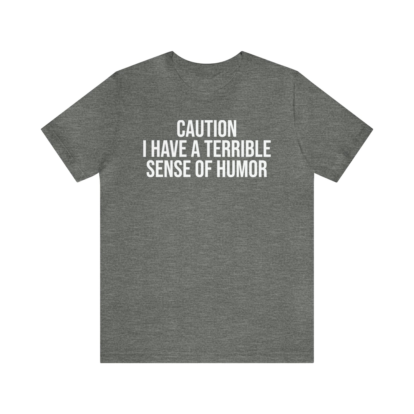 Caution Terrible Sense of Humor Shirt - T-Shirt - Cool Father’s Day Shirt - Funny Dad Shirt - Father Figure Shirt - Entrepreneur - Parenting