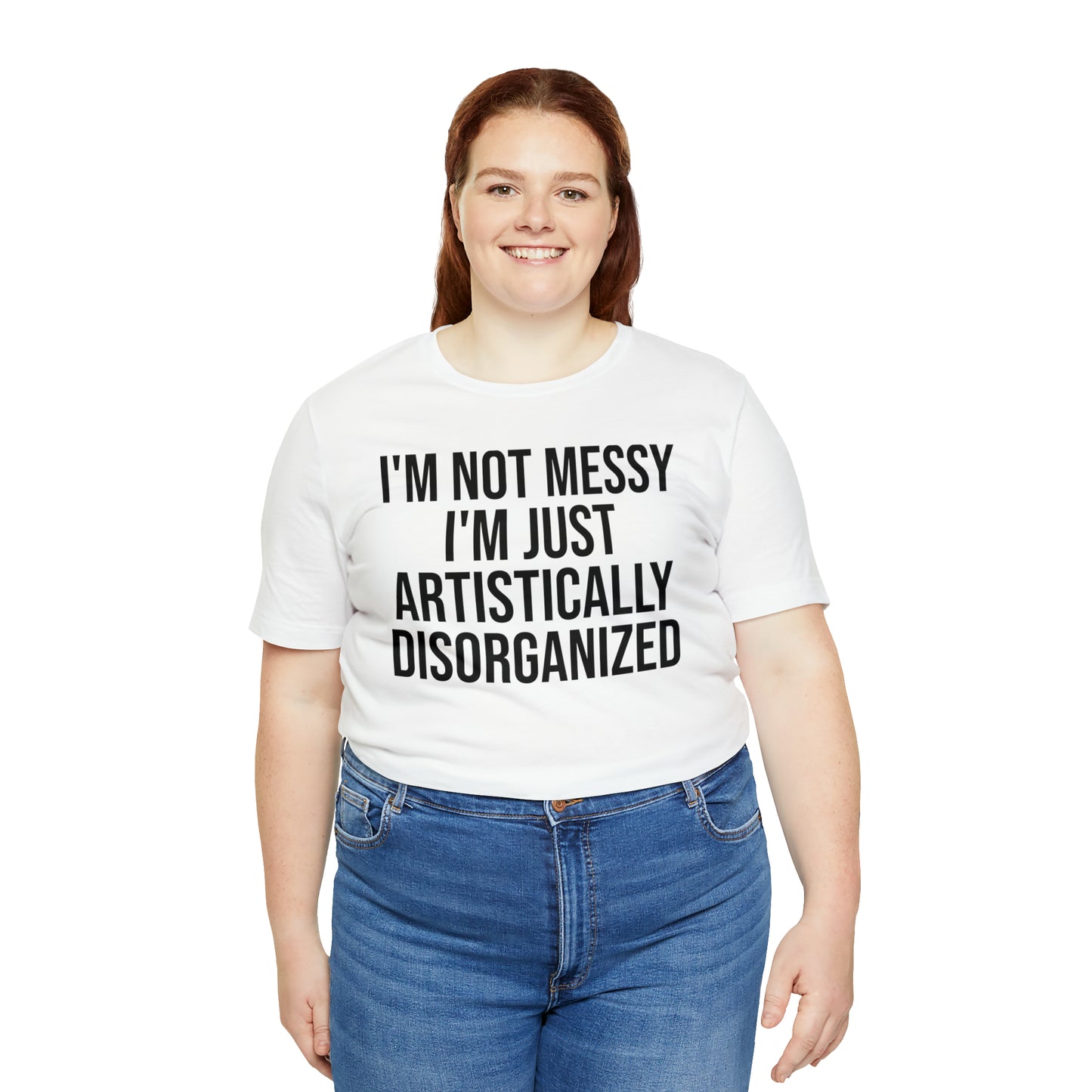 I'm Not Messy Just Artistically Disorganized Shirt - T-Shirt - Cool Father’s Day Shirt - Funny Dad Shirt - Father Figure Shirt - Mom - Mothers