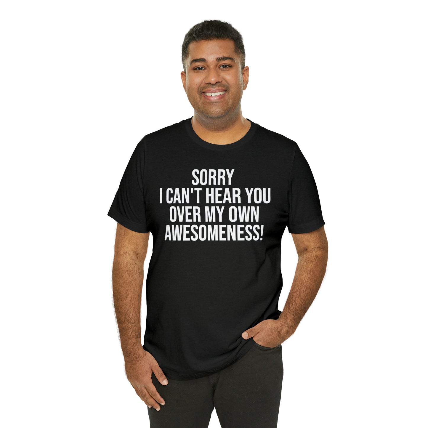 Sorry Can't Hear You Over My Awesomeness Shirt - T-Shirt - Cool Father’s Day Shirt - Funny Dad Shirt - Father Figure Shirt - Entrepreneur - Parenting - Mom - Mothers