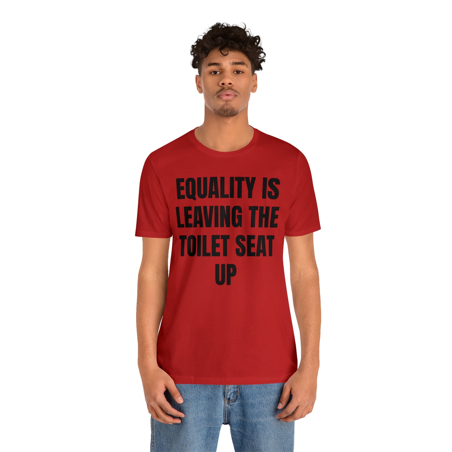 Equality Is Leaving the Toilet Seat Up Shirt - T-Shirt - Cool Father’s Day Shirt - Funny Dad Shirt - Father Figure Shirt - Entrepreneur - Parenting - Men