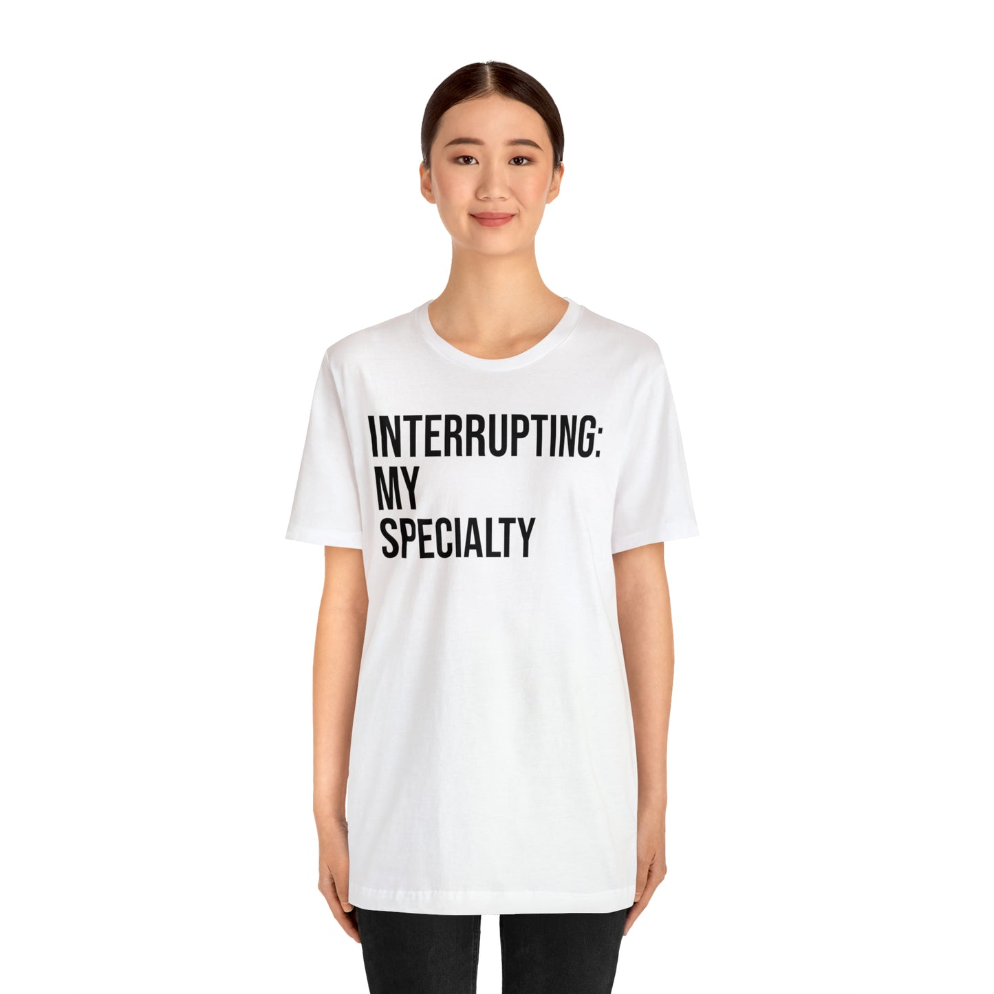 Interrupting: My Specialty Shirt - T-Shirt - Cool Father’s Day Shirt - Funny Dad Shirt - Father Figure Shirt - Entrepreneur - Parenting - Mom - Mothers