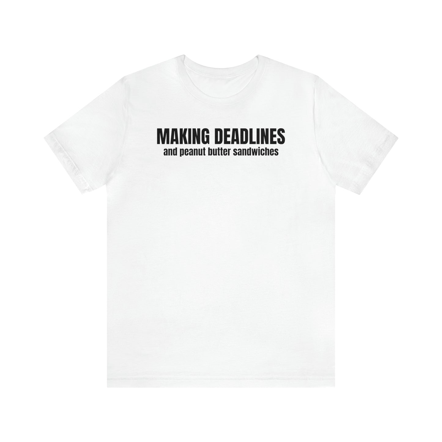 Making Deadlines & Sandwiches Dad Shirt - T-Shirt - Cool Father’s Day Shirt - Funny Dad Shirt - Father Figure Shirt - Mom - Mothers - Entrepreneur