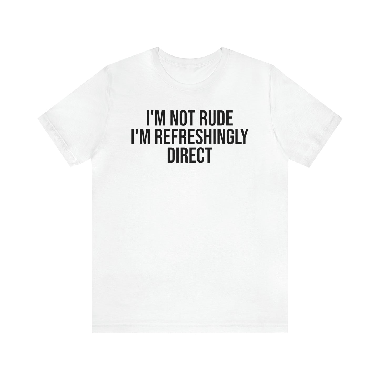 I'm Not Rude I'm Refreshingly Direct Shirt - T-Shirt - Cool Father’s Day Shirt - Funny Dad Shirt - Father Figure Shirt - Parenting - Mom - Mothers