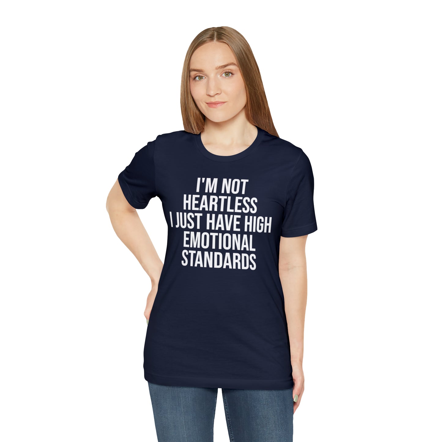 Not Heartless Just High Emotional Standards Shirt - T-Shirt - Cool Father’s Day Shirt - Funny Dad Shirt - Father Figure Shirt - Entrepreneur - Parenting - Mom - Mothers