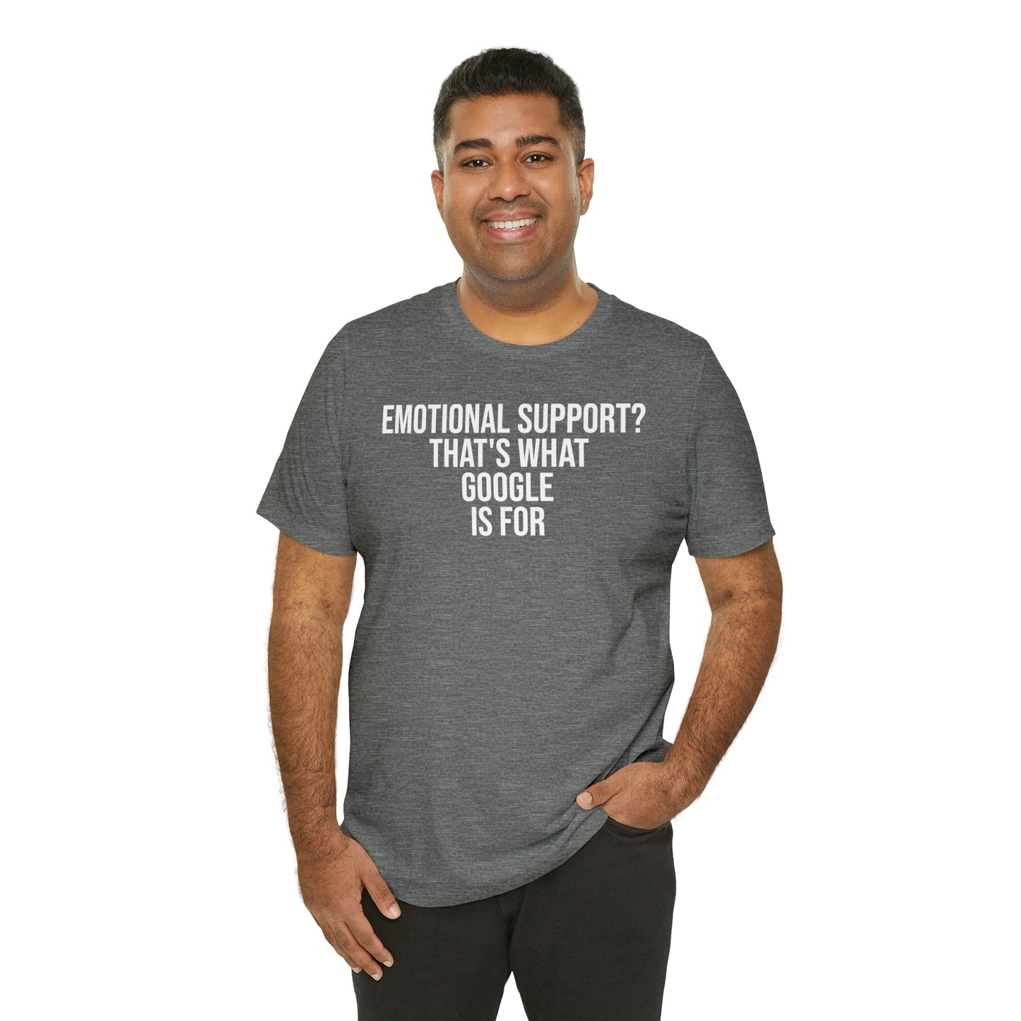 Emotional Support? That's What Google is For Shirt - T-Shirt - Cool Father’s Day Shirt - Funny Dad Shirt - Father Figure Shirt - Entrepreneur - Parenting - Mom - Mothers