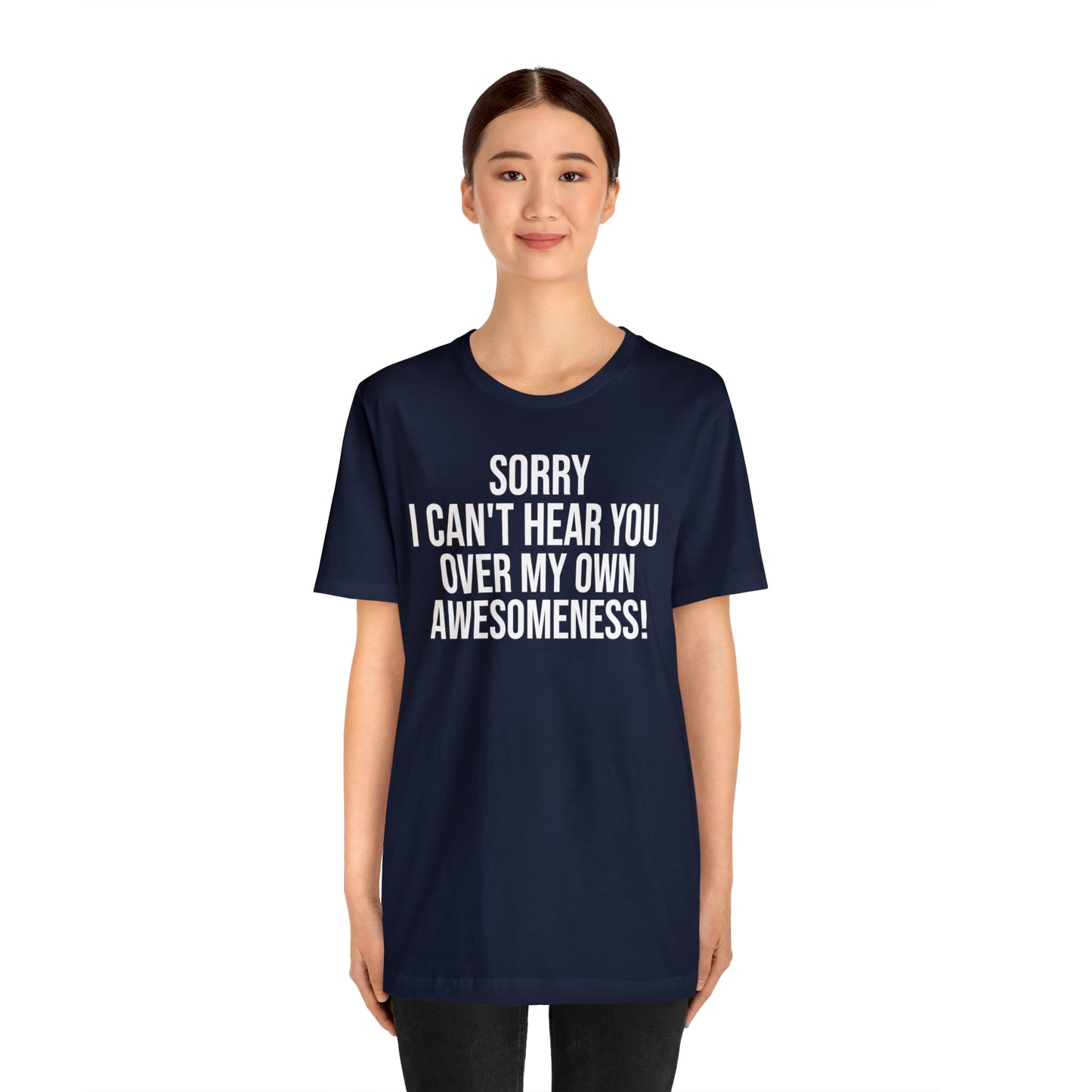 Sorry Can't Hear You Over My Awesomeness Shirt - T-Shirt - Cool Father’s Day Shirt - Funny Dad Shirt - Father Figure Shirt - Entrepreneur - Parenting - Mom - Mothers