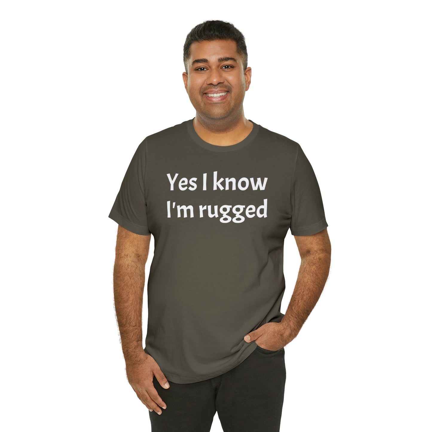 Yes I Know I'm Rugged Dad Shirt - T-Shirt - Cool Father’s Day Shirt - Funny Dad Shirt - Father Figure Shirt