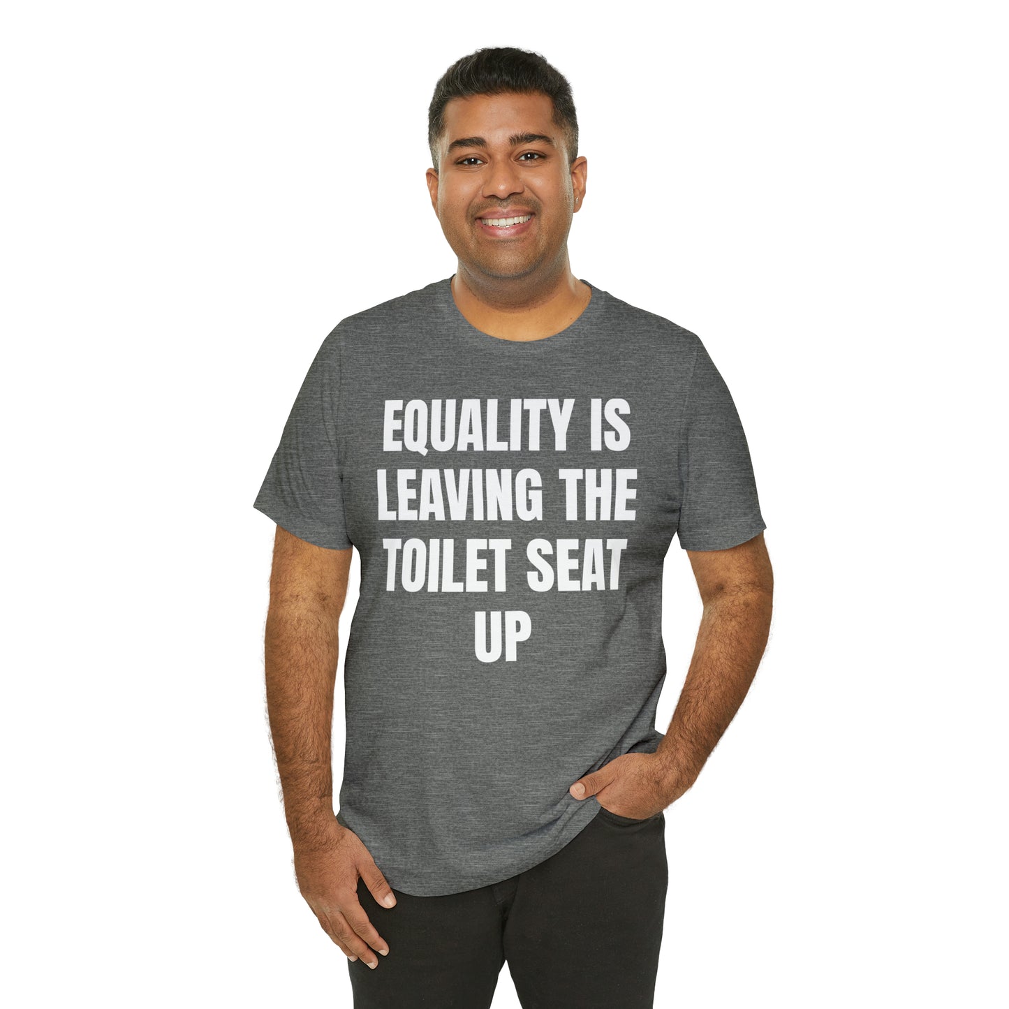 Equality Is Leaving the Toilet Seat Up Shirt - T-Shirt - Cool Father’s Day Shirt - Funny Dad Shirt - Father Figure Shirt - Entrepreneur - Parenting - Men