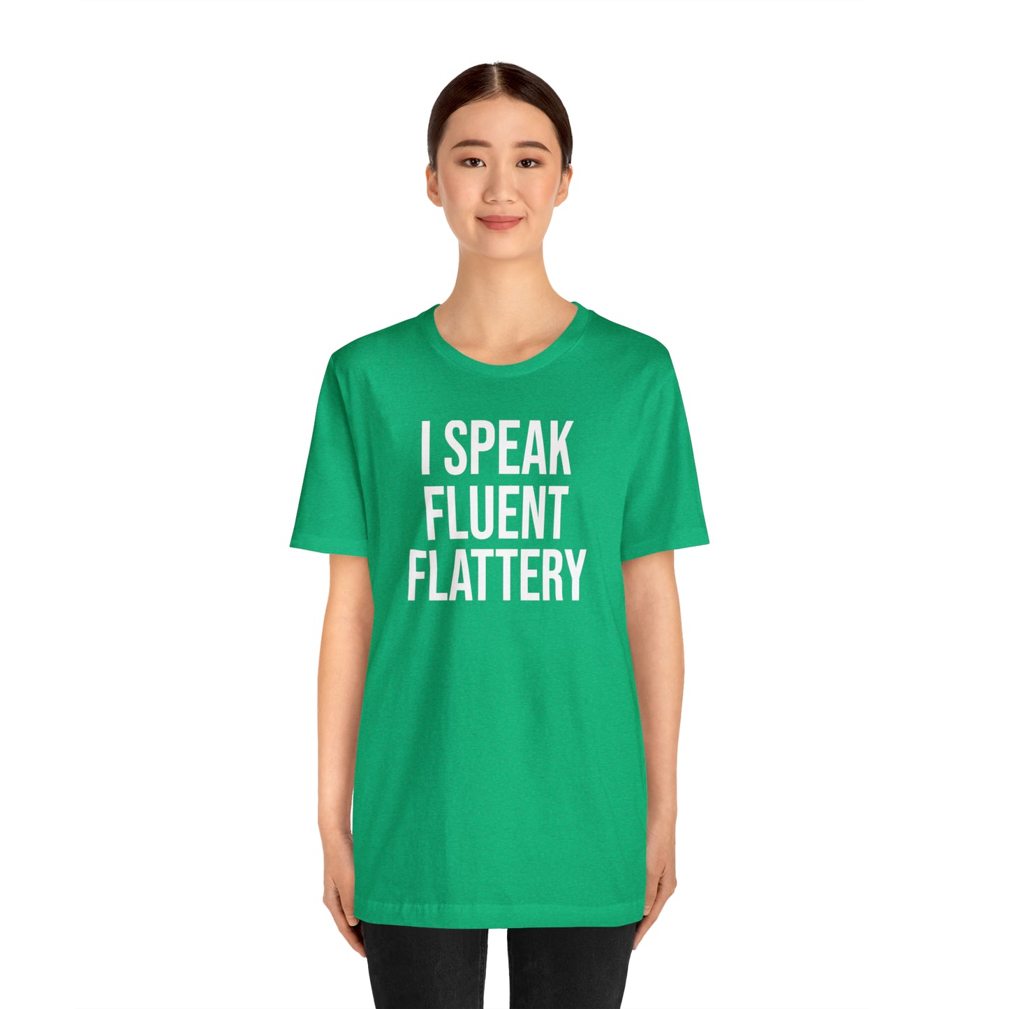 I Speak Fluent Flattery Shirt - T-Shirt - Cool Father’s Day Shirt - Funny Dad Shirt - Father Figure Shirt - Love Languages - Parenting - Mom - Mothers