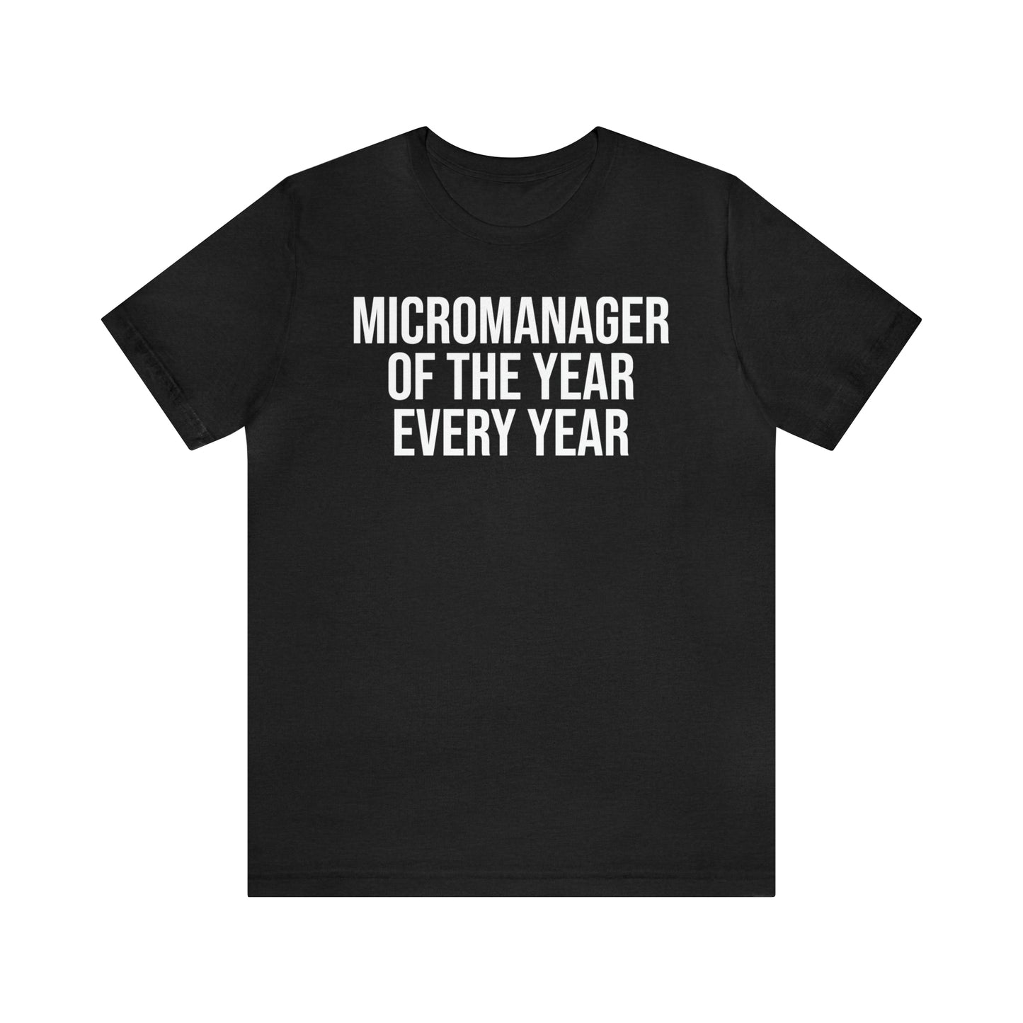 Micromanager of the Year Shirt - T-Shirt - Cool Father’s Day Shirt - Funny Dad Shirt - Father Figure Shirt - Entrepreneur - Parenting