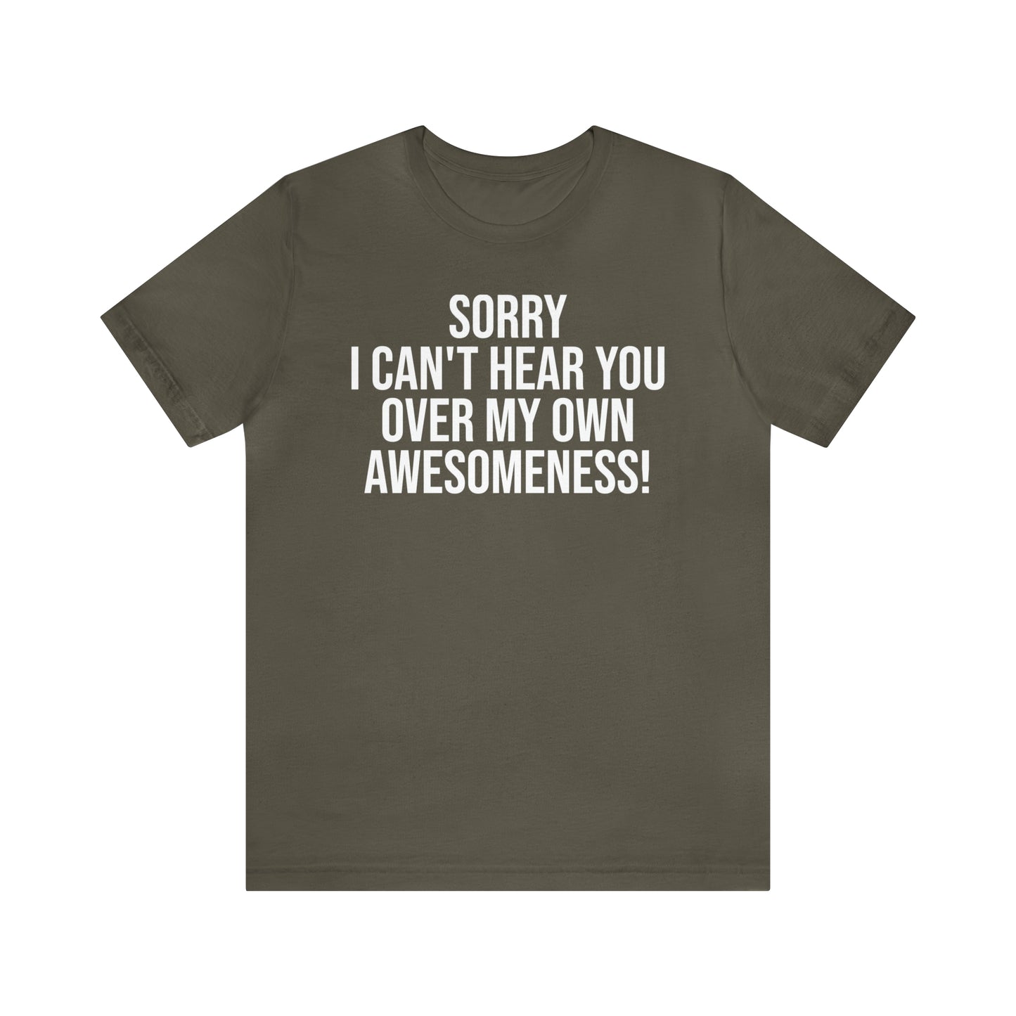 Sorry Can't Hear You Over My Awesomeness Shirt - T-Shirt - Cool Father’s Day Shirt - Funny Dad Shirt - Father Figure Shirt - Entrepreneur - Parenting - Mom - Mothers