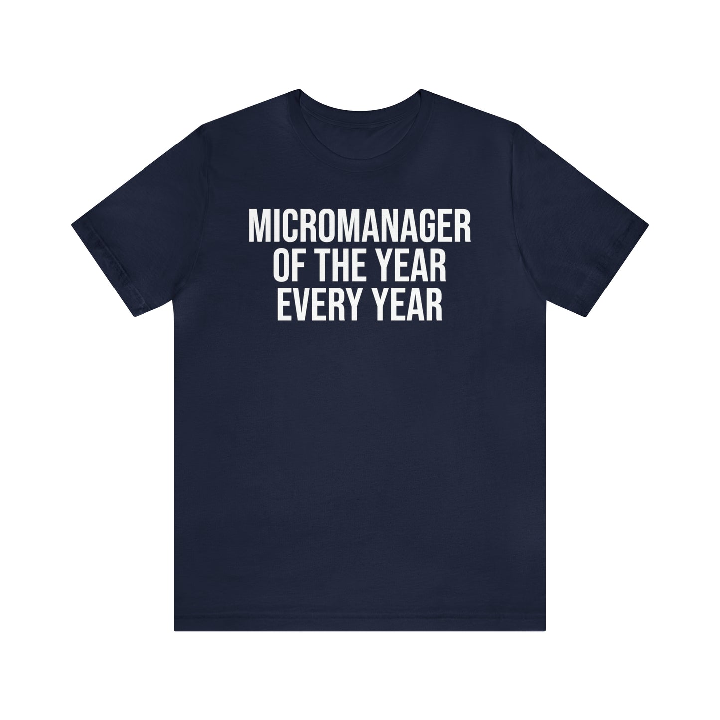 Micromanager of the Year Shirt - T-Shirt - Cool Father’s Day Shirt - Funny Dad Shirt - Father Figure Shirt - Entrepreneur - Parenting