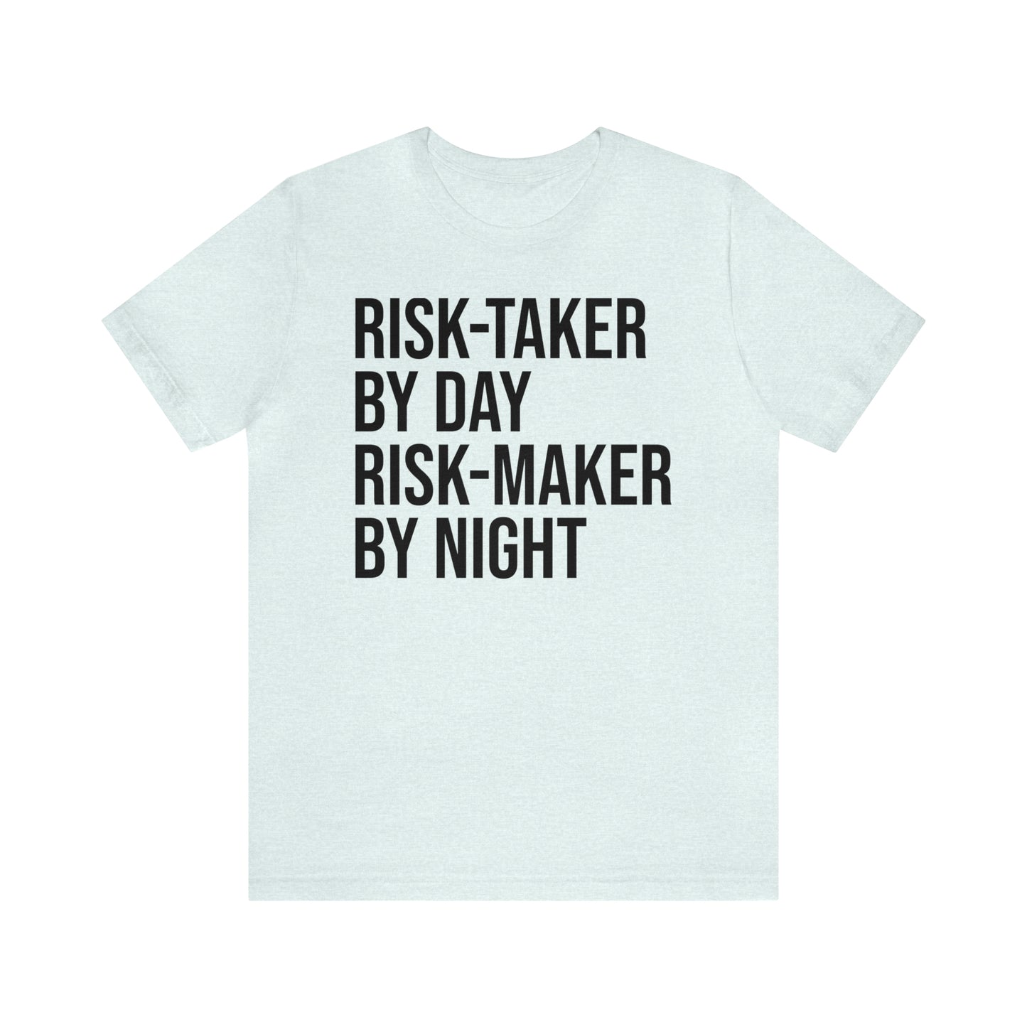 Risk Taker by Day Risk Maker by Night Shirt - T-Shirt - Cool Father’s Day Shirt - Funny Dad Shirt - Father Figure Shirt - Entrepreneur - Parenting - Mom - Mothers