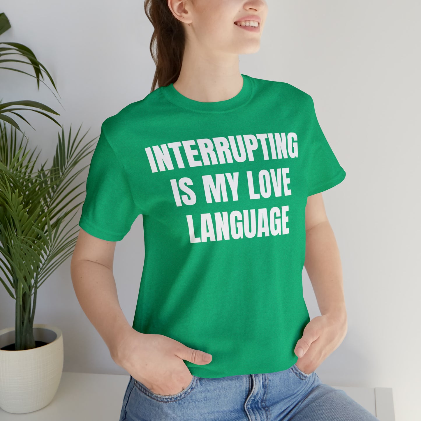 Interrupting Is My Love Language Shirt - T-Shirt - Cool Father’s Day Shirt - Funny Dad Shirt - Father Figure Shirt - Entrepreneur - Parenting - Mom - Mothers