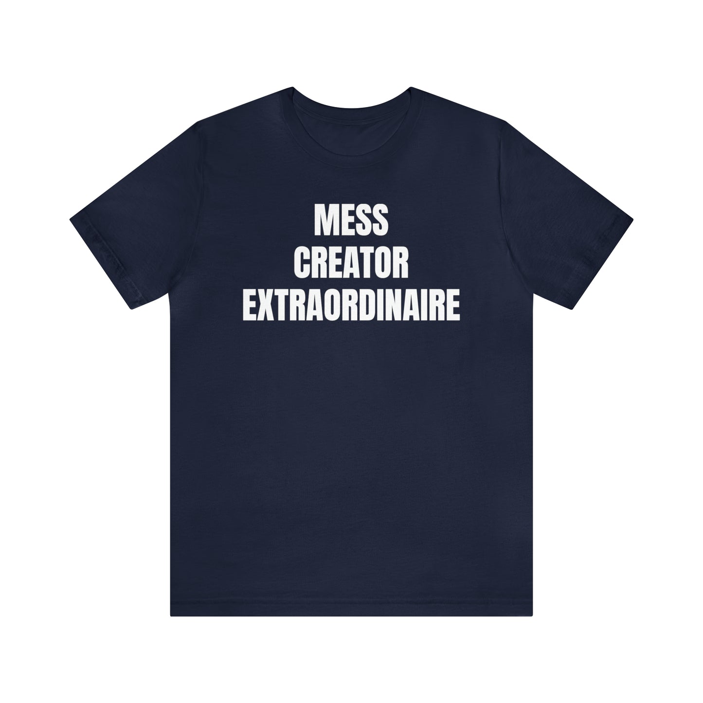 Mess Creator Extraordinaire Shirt - T-Shirt - Cool Father’s Day Shirt - Funny Dad Shirt - Father Figure Shirt - Entrepreneur - Parenting - Mom - Mothers