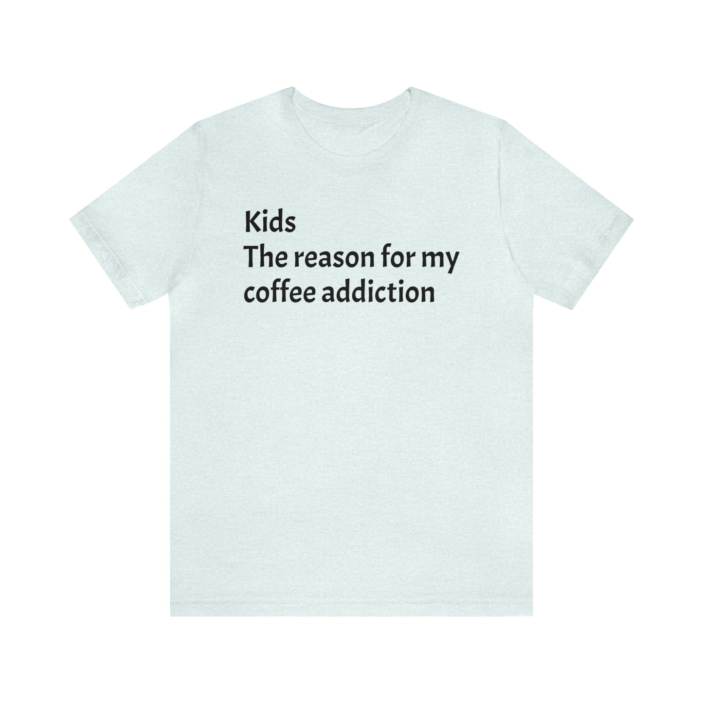 My Coffee Addiction Shirt - T-Shirt - Cool Father’s Day Shirt - Funny Dad Shirt - Father Figure Shirt - Entrepreneur - Moms - Mothers - Parenting