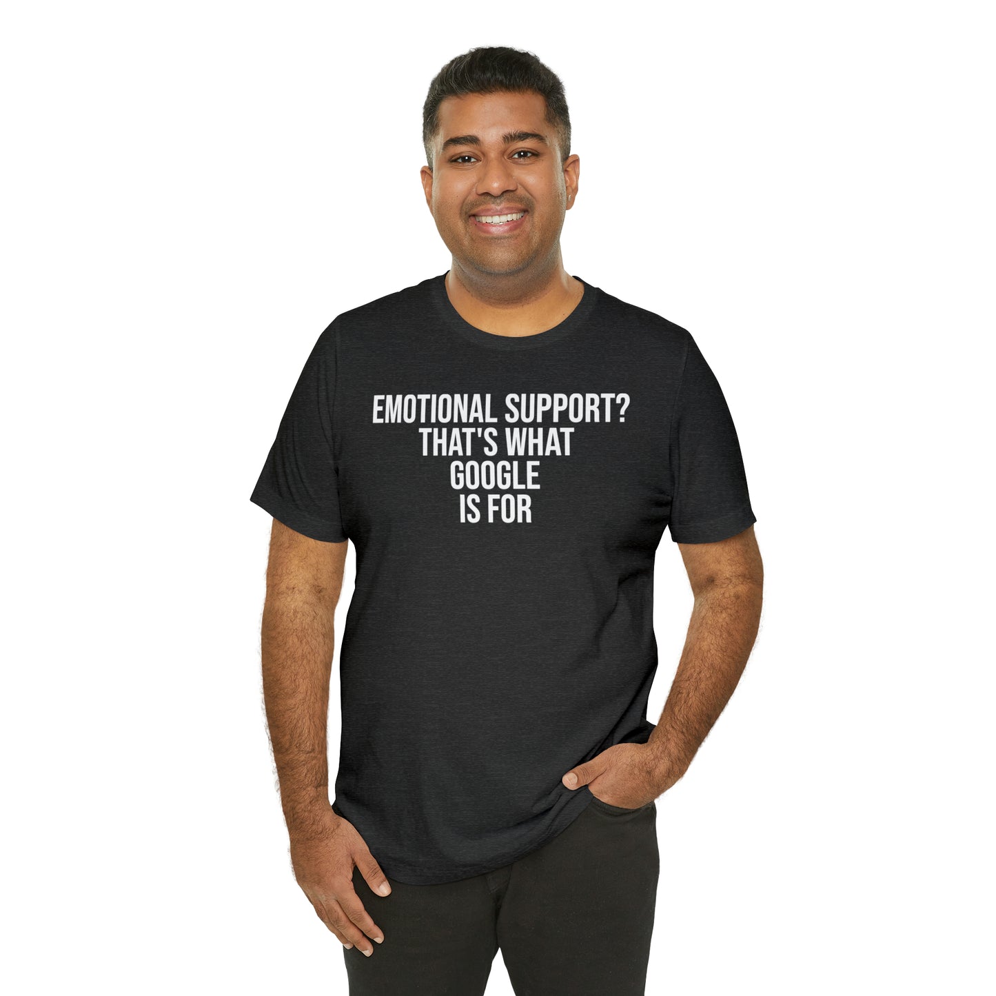 Emotional Support? That's What Google is For Shirt - T-Shirt - Cool Father’s Day Shirt - Funny Dad Shirt - Father Figure Shirt - Entrepreneur - Parenting - Mom - Mothers