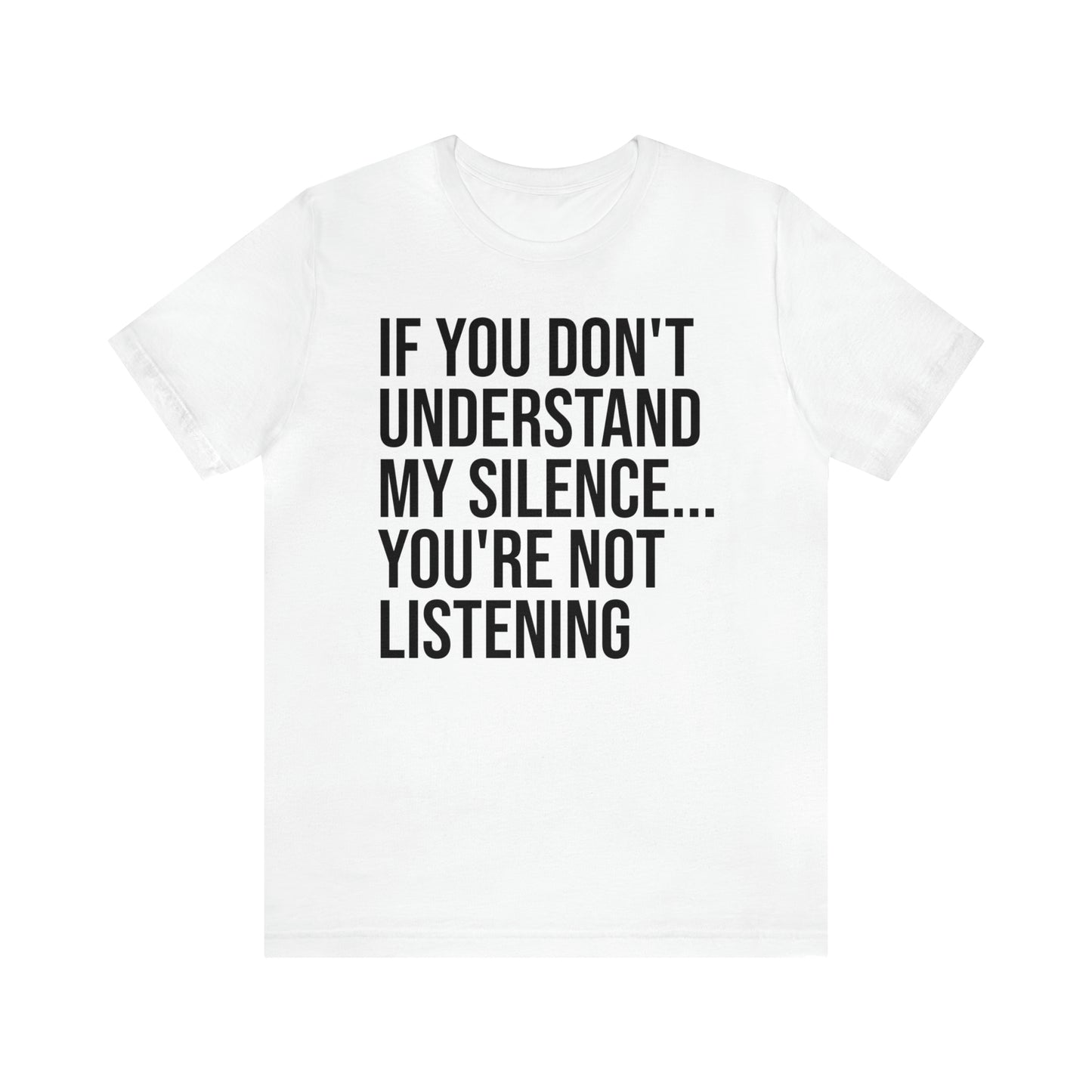 If You Don't Understand My Silence Shirt - T-Shirt - Cool Father’s Day Shirt - Funny Dad Shirt - Father Figure Shirt - Entrepreneur - Parenting - Mom - Mothers