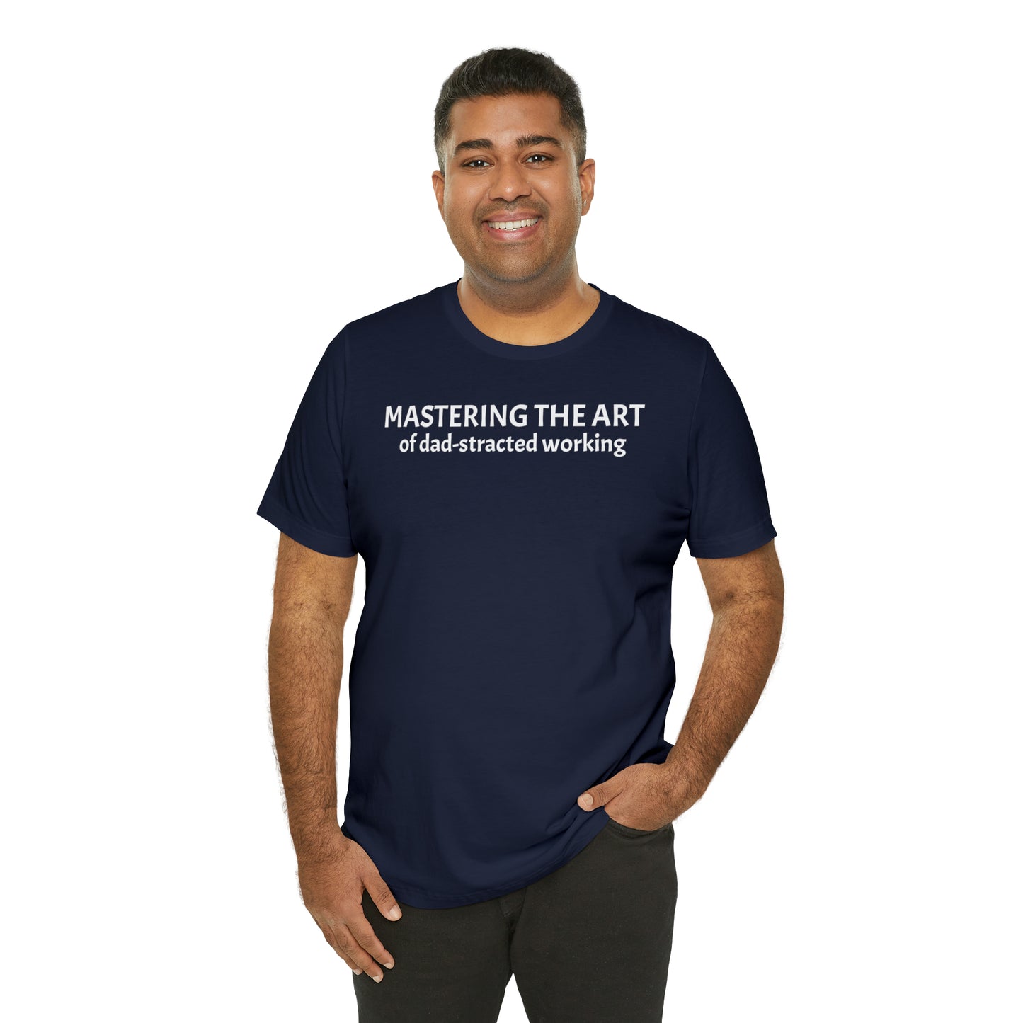 Mastering the Art of Dad-Stracted Working Dad Shirt - T-Shirt - Cool Father’s Day Shirt - Funny Dad Shirt - Father Figure Shirt