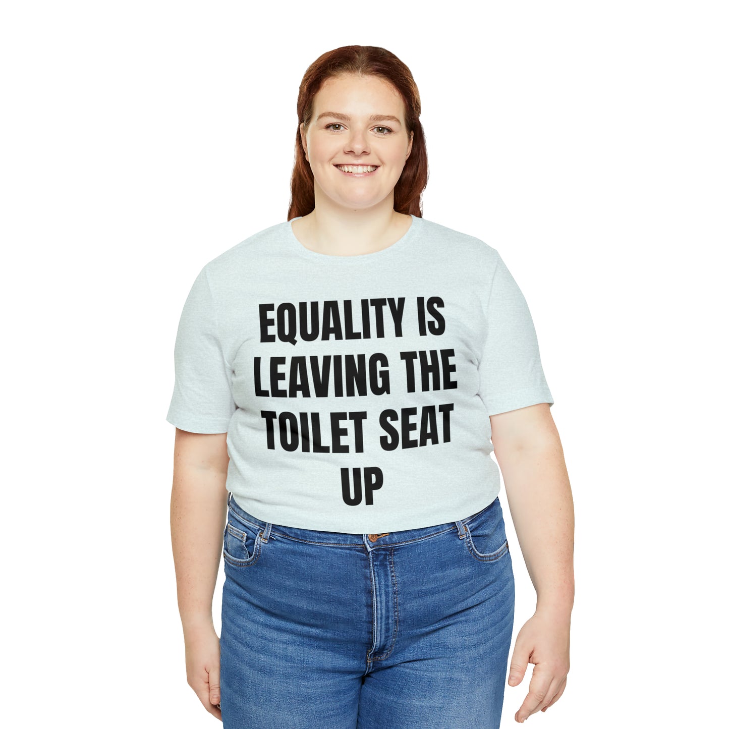 Equality Is Leaving the Toilet Seat Up Shirt - T-Shirt - Cool Father’s Day Shirt - Funny Dad Shirt - Father Figure Shirt - Entrepreneur - Parenting - Men