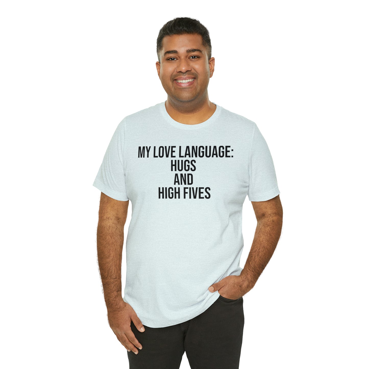 My Love Language: Hugs & High Fives Shirt - T-Shirt - Cool Father’s Day Shirt - Funny Dad Shirt - Love Language - Parenting - Mom - Mothers