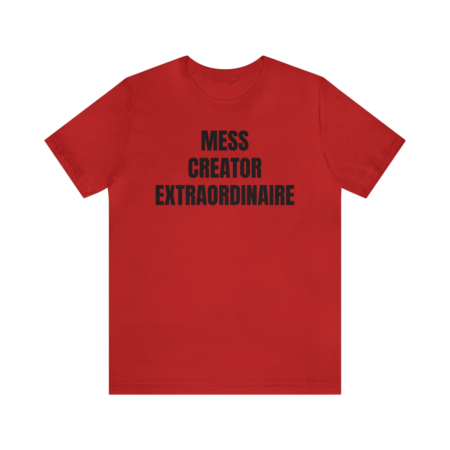 Mess Creator Extraordinaire Shirt - T-Shirt - Cool Father’s Day Shirt - Funny Dad Shirt - Father Figure Shirt - Entrepreneur - Parenting - Mom - Mothers