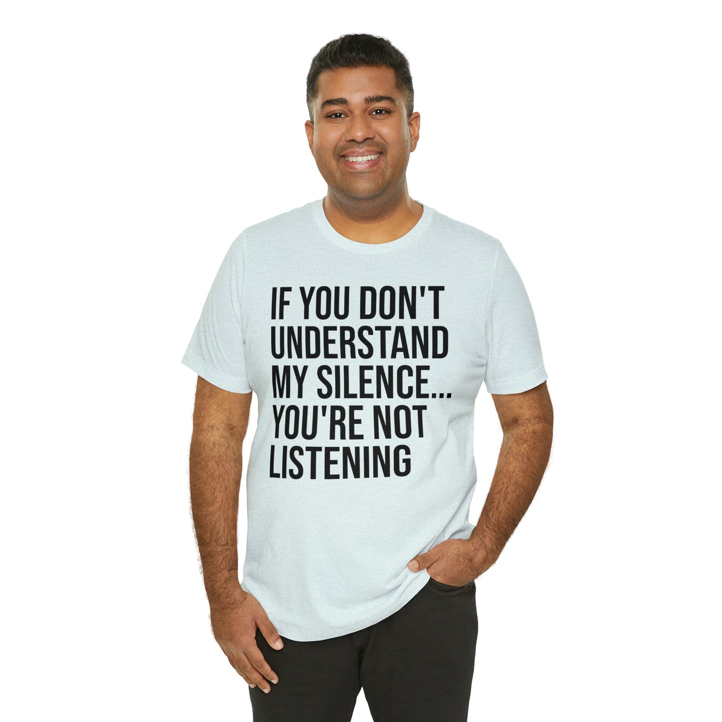 If You Don't Understand My Silence Shirt - T-Shirt - Cool Father’s Day Shirt - Funny Dad Shirt - Father Figure Shirt - Entrepreneur - Parenting - Mom - Mothers