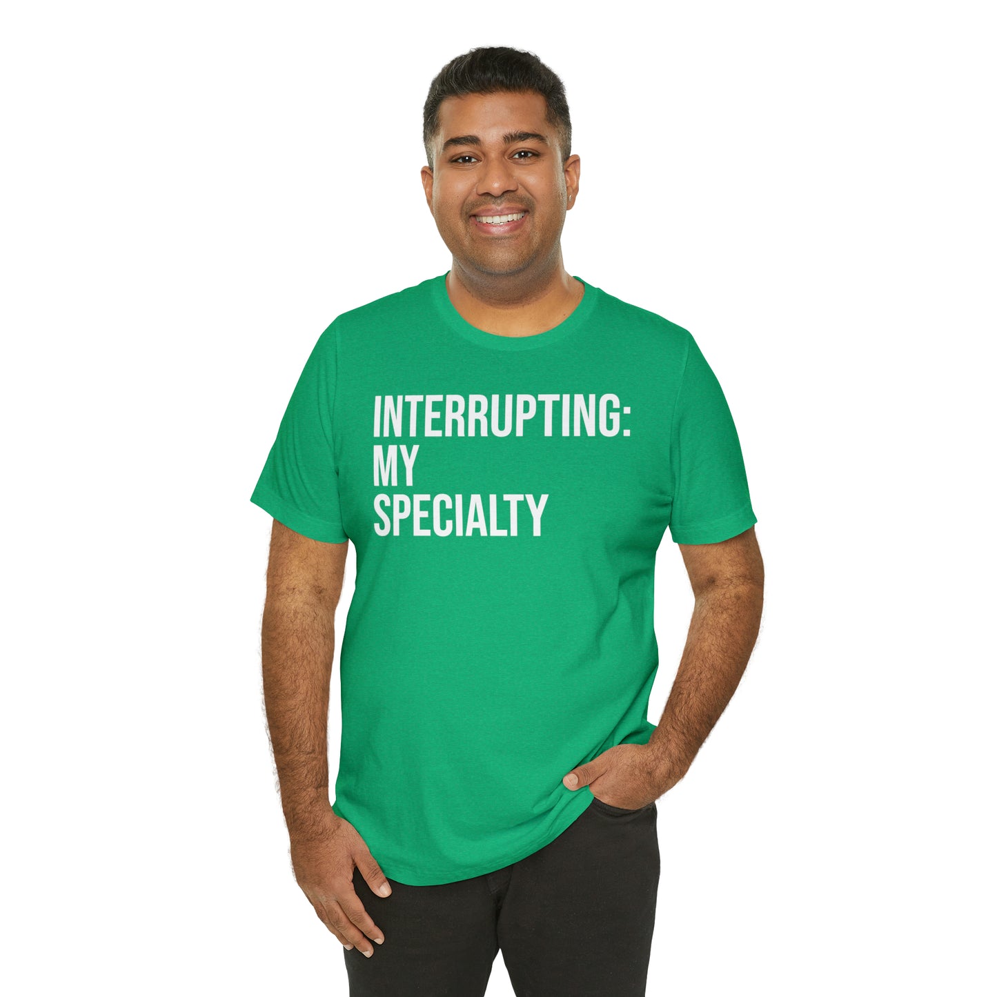 Interrupting: My Specialty Shirt - T-Shirt - Cool Father’s Day Shirt - Funny Dad Shirt - Father Figure Shirt - Entrepreneur - Parenting - Mom - Mothers