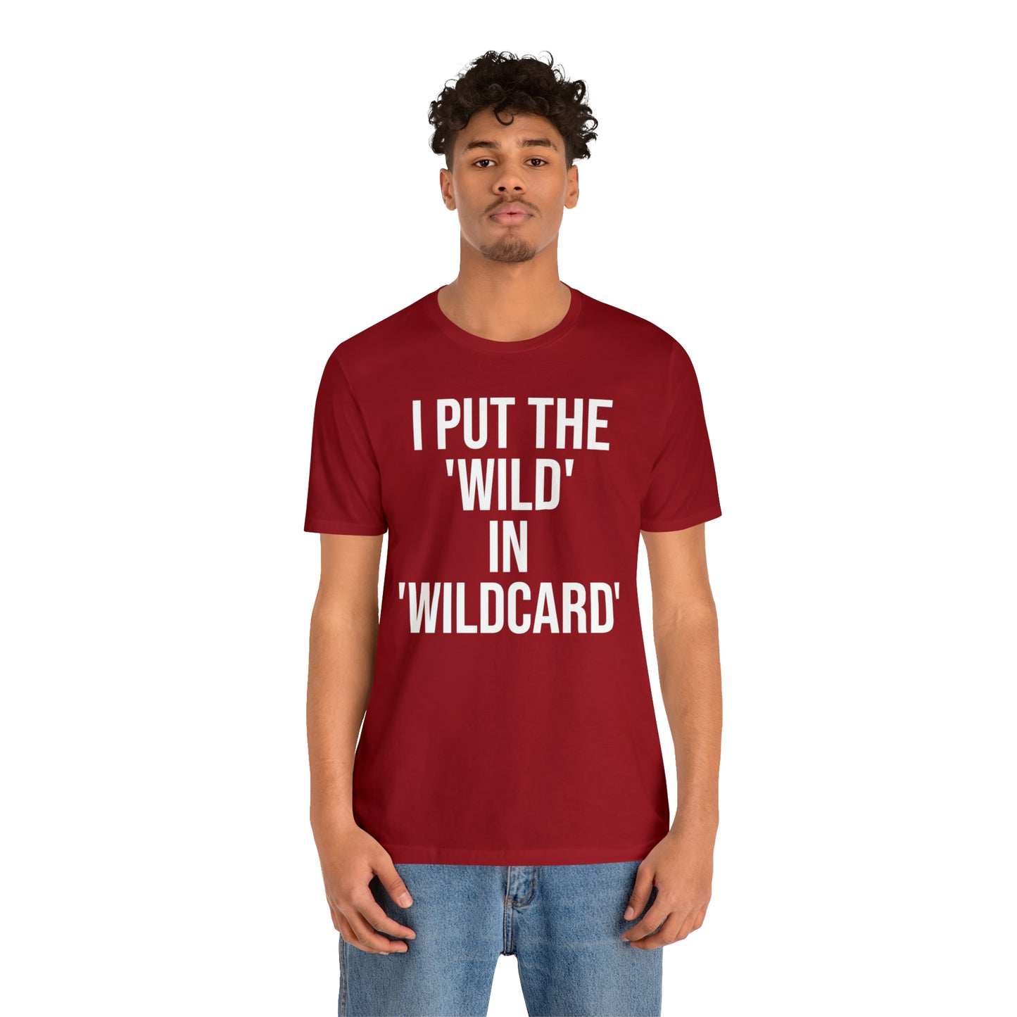 I Put the Wild in Wildcard Shirt - T-Shirt - Cool Father’s Day Shirt - Funny Dad Shirt - Father Figure Shirt - Entrepreneur - Mom - Mothers