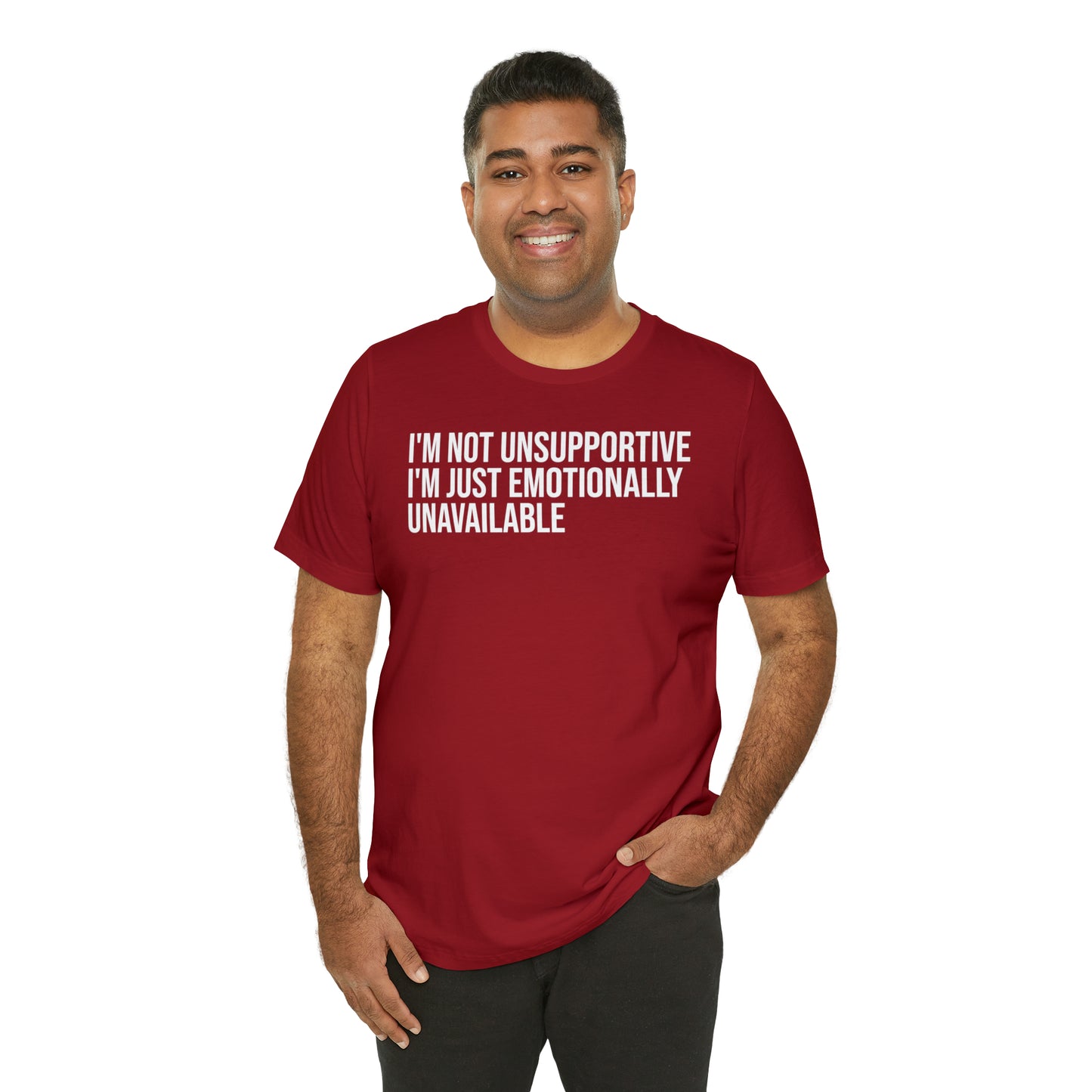 I'm Not Unsupportive Just Emotionally Unavailable Shirt - T-Shirt - Cool Father’s Day Shirt - Funny Dad Shirt - Father Figure Shirt - Entrepreneur - Parenting - Mom - Mothers