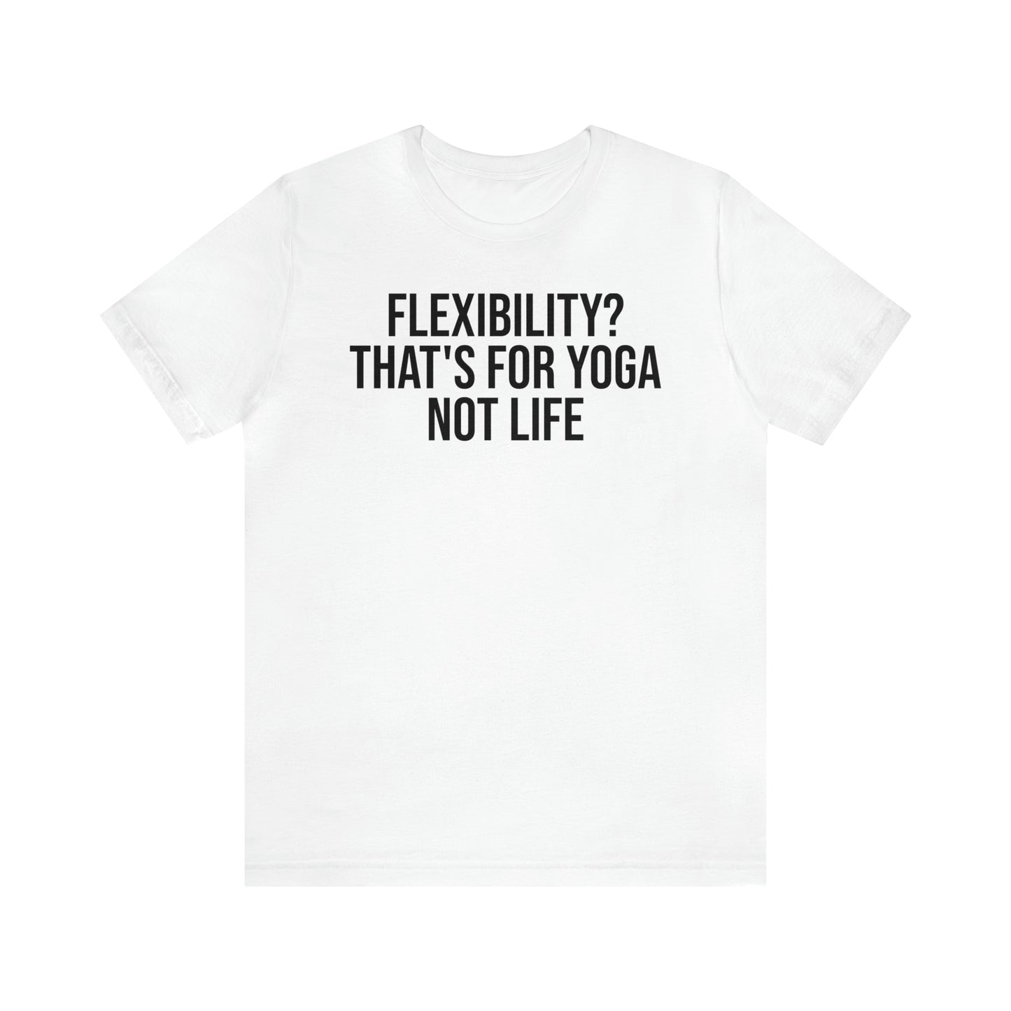 Flexibility? That's For Yoga Shirt - T-Shirt - Cool Father’s Day Shirt - Funny Dad Shirt - Father Figure Shirt - Entrepreneur - Parenting - Mom - Mothers