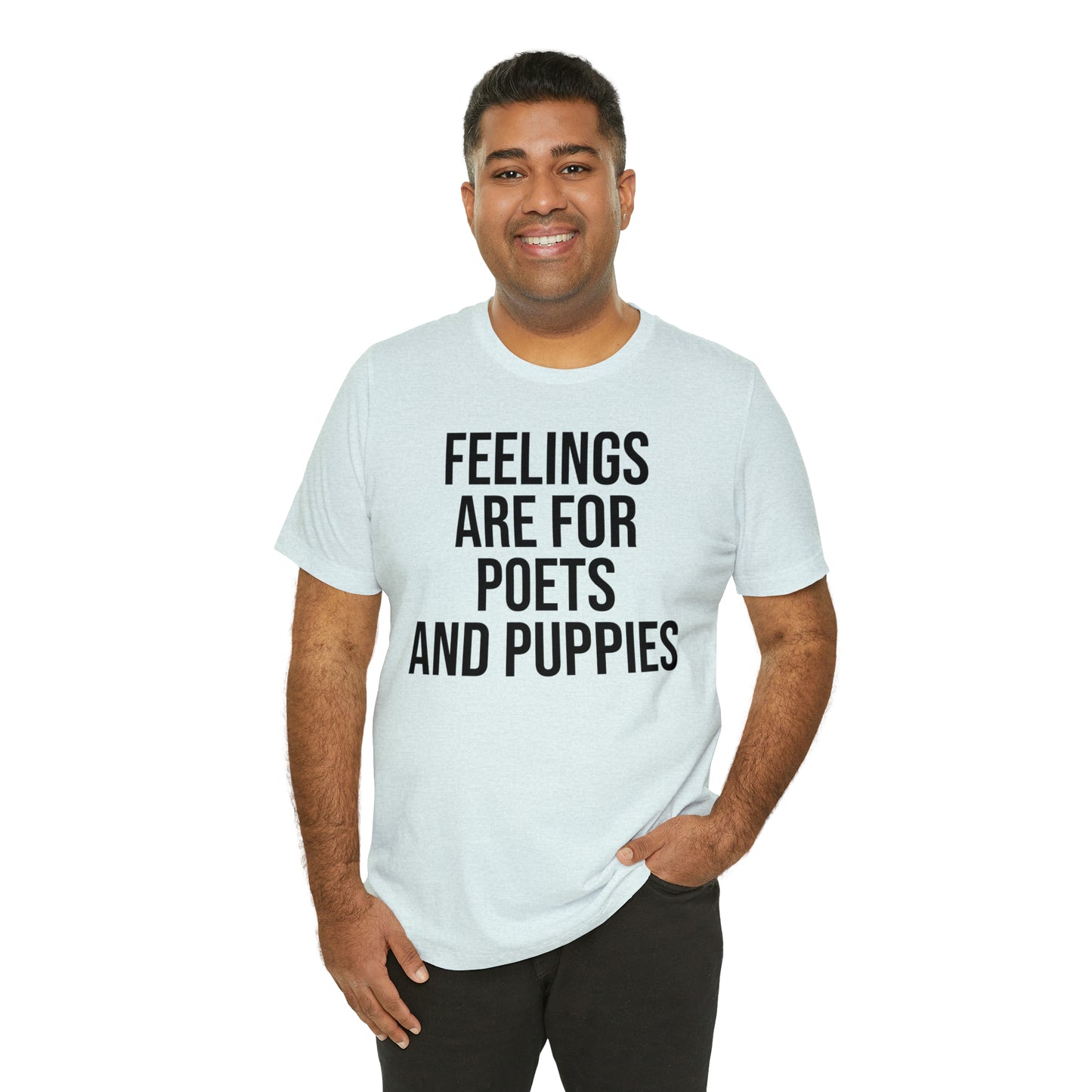 Feelings Are For Poets & Puppies Shirt - T-Shirt - Cool Father’s Day Shirt - Funny Dad Shirt - Father Figure Shirt - Entrepreneur - Parenting - Mom - Mothers