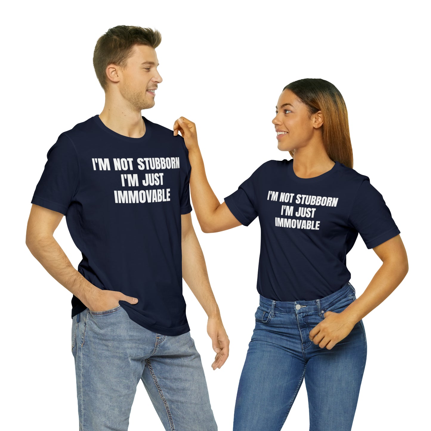 I'm Not Stubborn Just Immovable Shirt - T-Shirt - Cool Father’s Day Shirt - Funny Dad Shirt - Father Figure Shirt - Entrepreneur - Parenting - Mom - Mothers