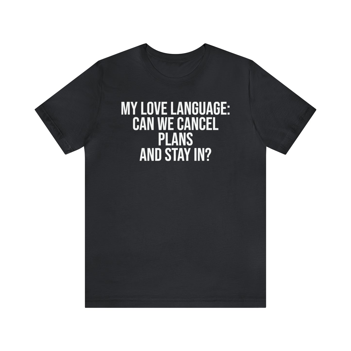 My Love Language: Can We Cancel Plans and Stay In? Shirt - T-Shirt - Funny Dad Shirt - Father Figure Shirt - Love Language - Parenting - Mom - Mothers