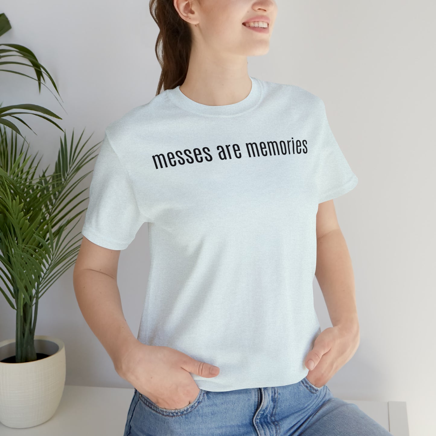 Messes Are Memories - Parenting - T-Shirt - Cool Father’s Day Shirt - Funny Dad Shirt - Father Figure Shirt - Mom - Mothers - Entrepreneur