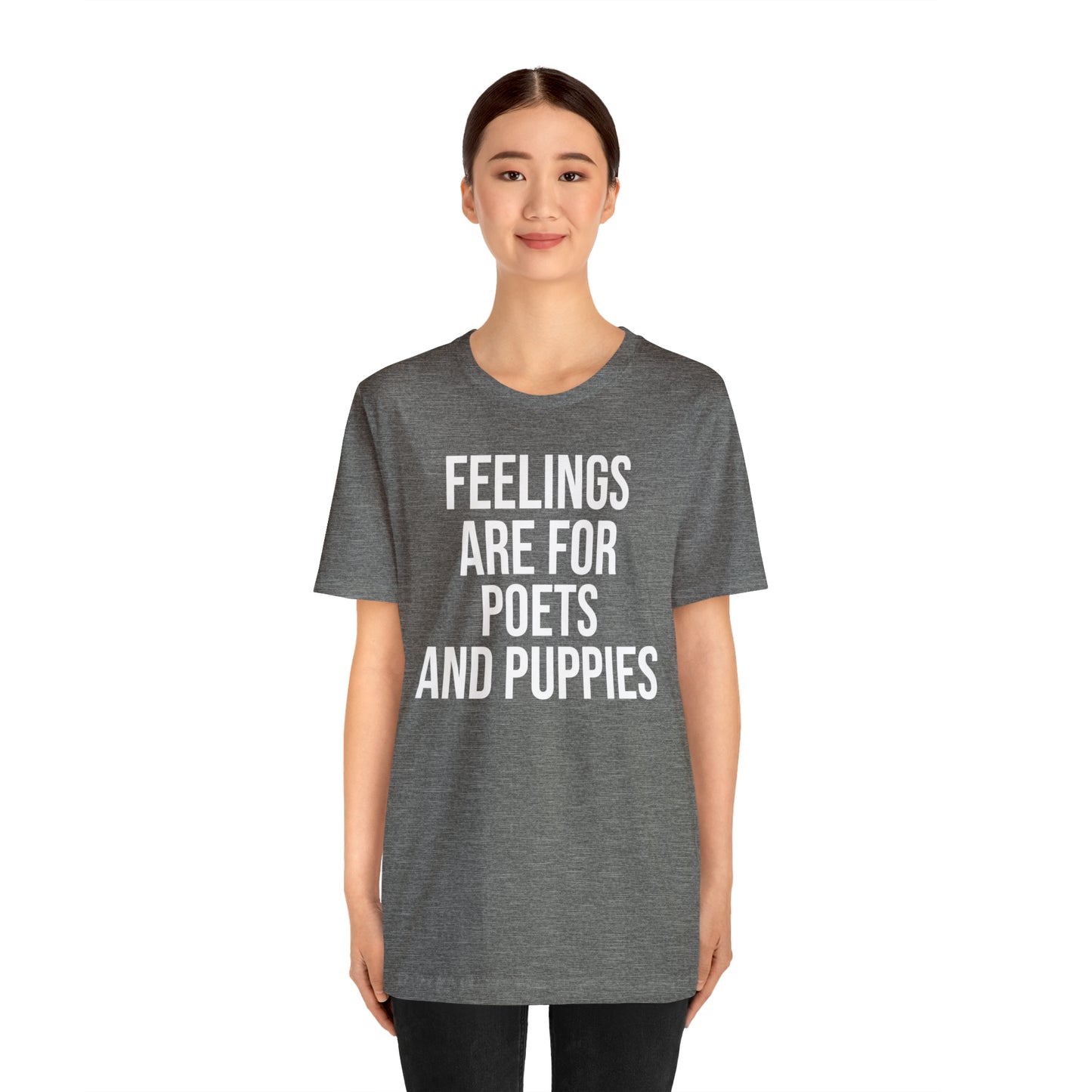 Feelings Are For Poets & Puppies Shirt - T-Shirt - Cool Father’s Day Shirt - Funny Dad Shirt - Father Figure Shirt - Entrepreneur - Parenting - Mom - Mothers