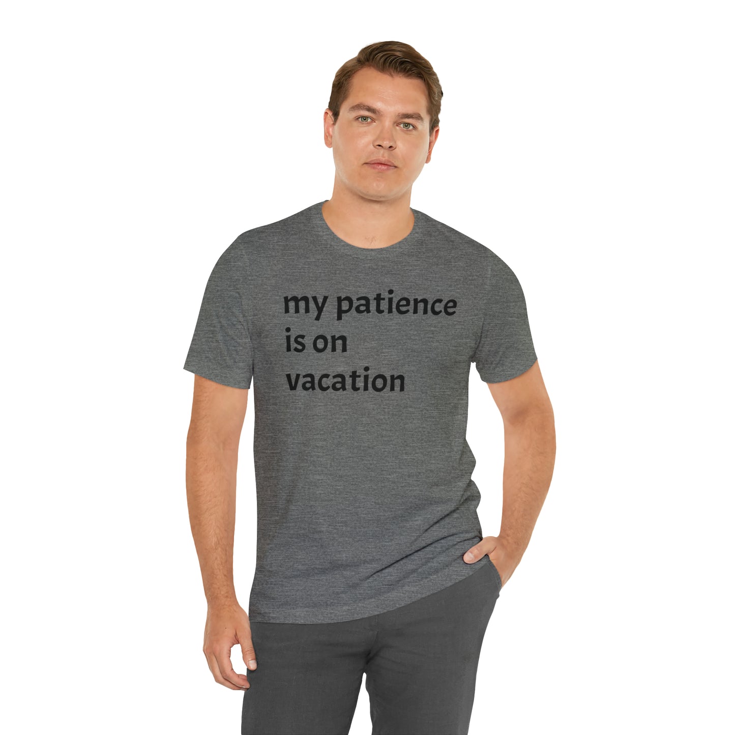 My patience is on vacation Funny Shirt - T-Shirt - Cool Father’s Day Shirt - Funny Dad Shirt - Mother's Shirt - Mom Shirt