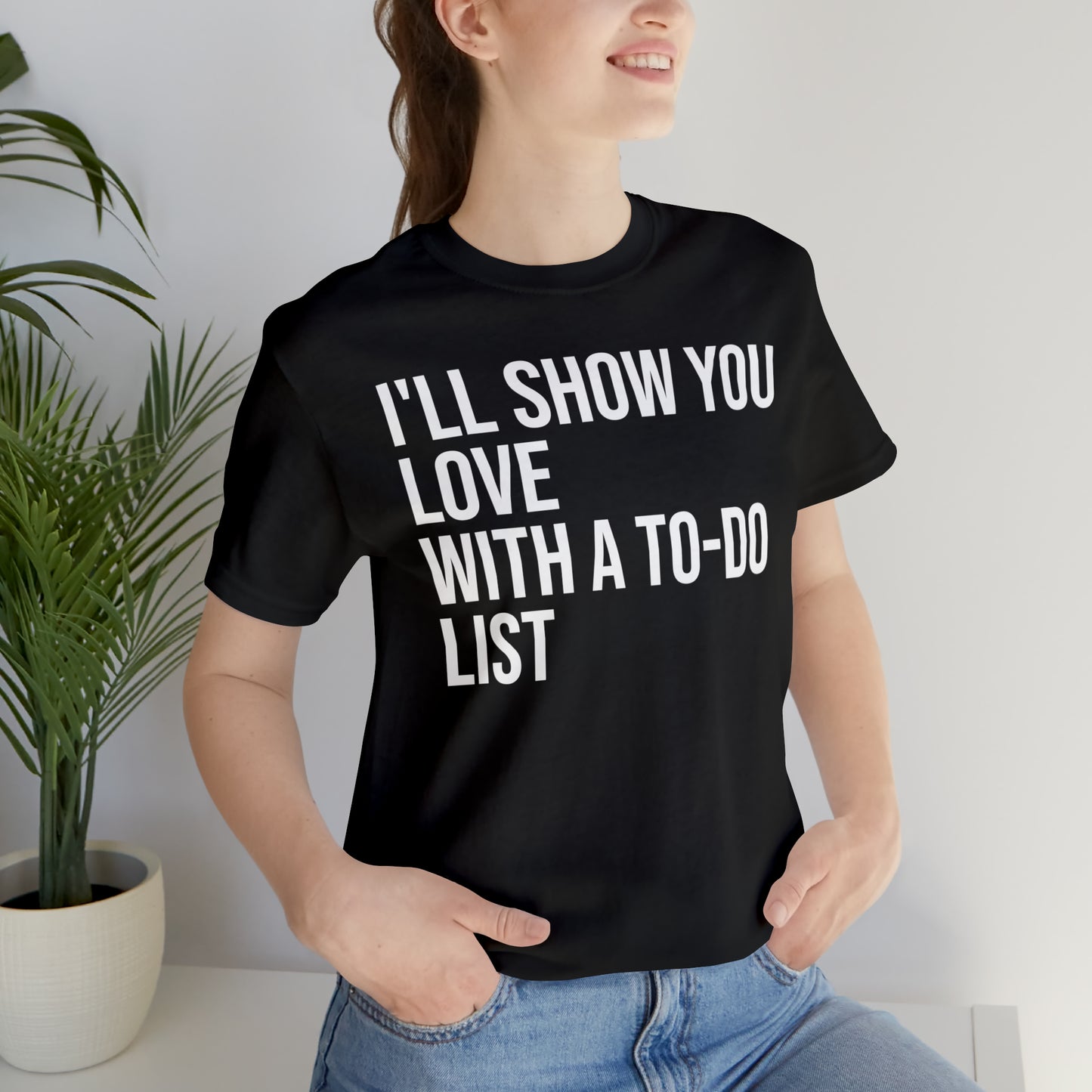 I'll Show You Love With a To-Do List Shirt - T-Shirt - Funny Dad Shirt - Love Languages - Parenting - Mom - Mothers