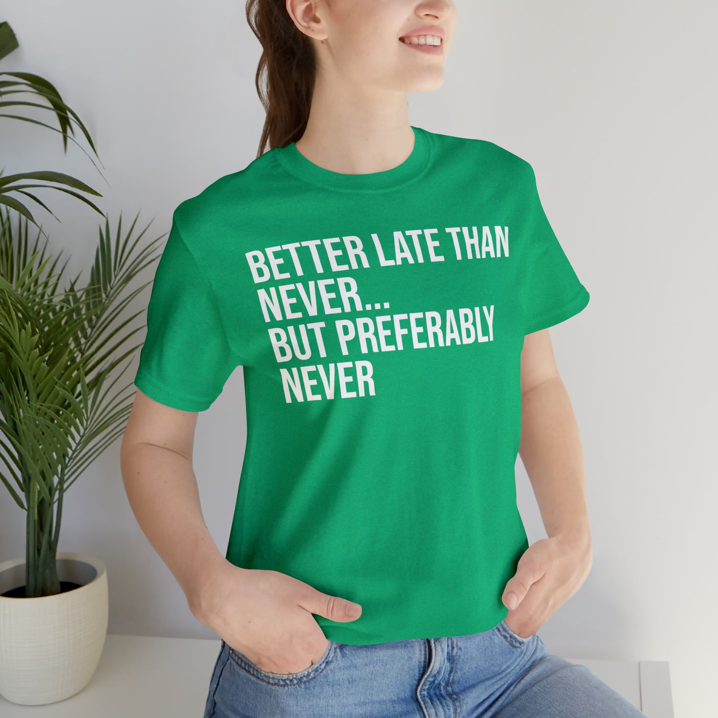 Better Late Than Never Shirt - T-Shirt - Cool Father’s Day Shirt - Funny Dad Shirt - Father Figure Shirt - Entrepreneur - Parenting