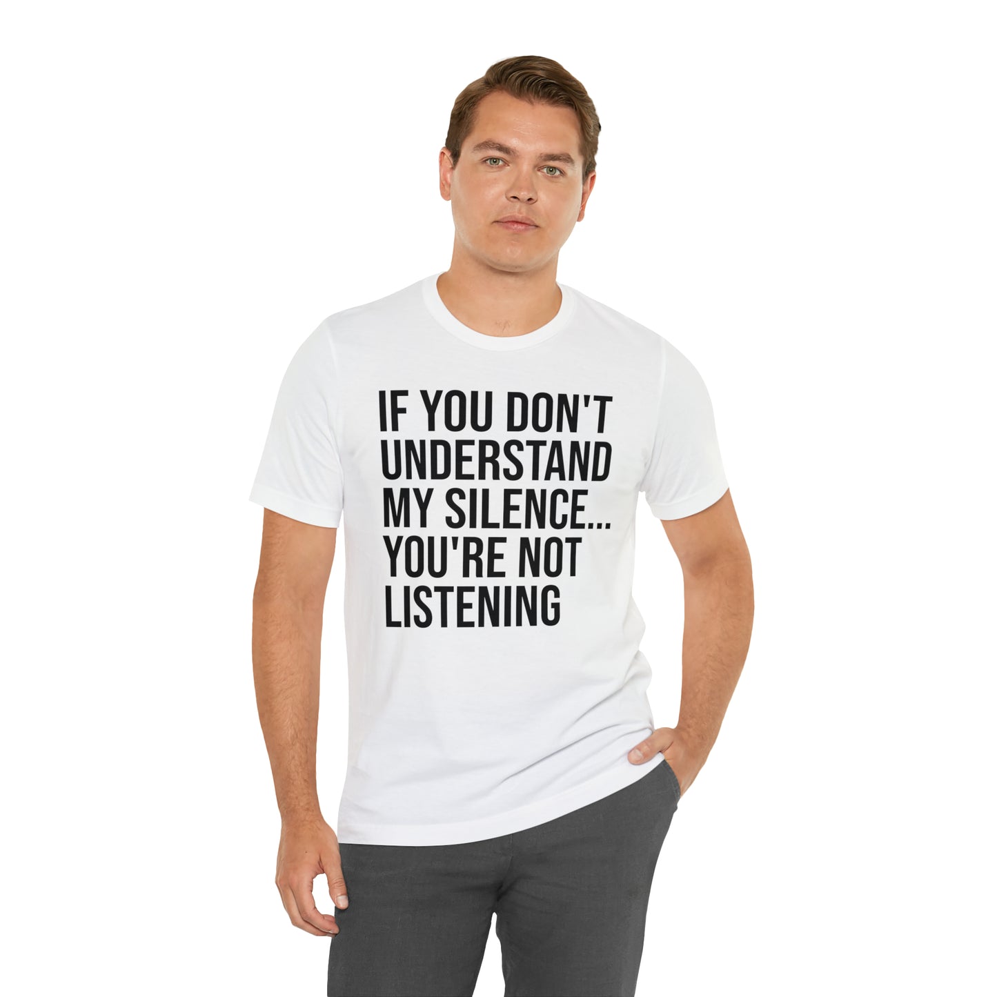 If You Don't Understand My Silence Shirt - T-Shirt - Cool Father’s Day Shirt - Funny Dad Shirt - Father Figure Shirt - Entrepreneur - Parenting - Mom - Mothers