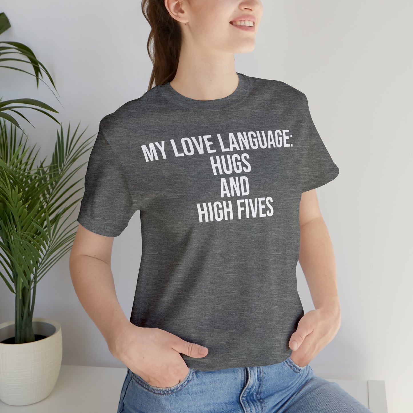 My Love Language: Hugs & High Fives Shirt - T-Shirt - Cool Father’s Day Shirt - Funny Dad Shirt - Love Language - Parenting - Mom - Mothers