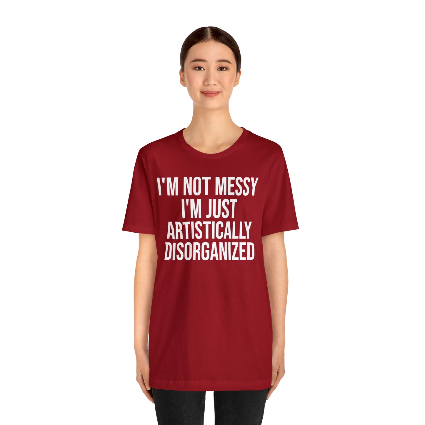 I'm Not Messy Just Artistically Disorganized Shirt - T-Shirt - Cool Father’s Day Shirt - Funny Dad Shirt - Father Figure Shirt - Mom - Mothers