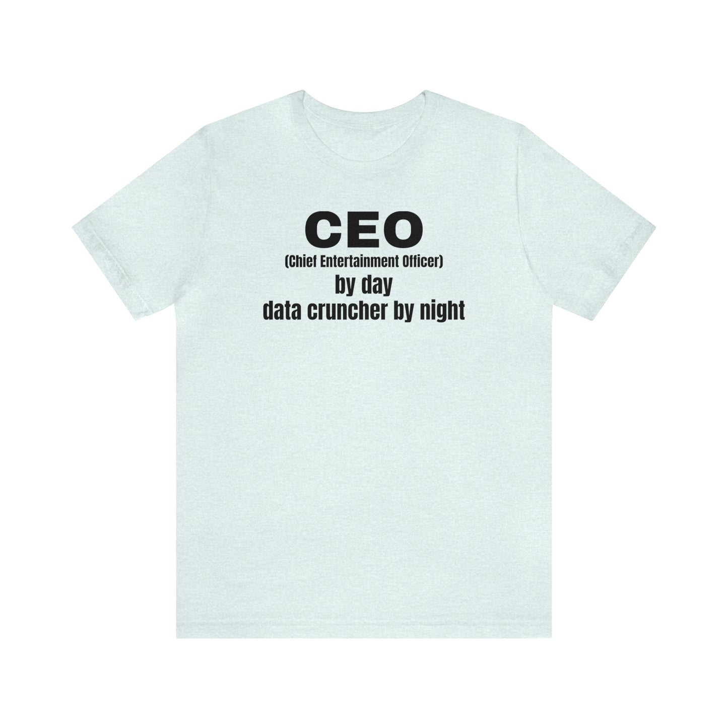 CEO by Day Data Cruncher by Night Dad Shirt - T-Shirt - Cool Father’s Day Shirt - Funny Dad Shirt - Father Figure Shirt - Mom - Mothers - Entrepreneur