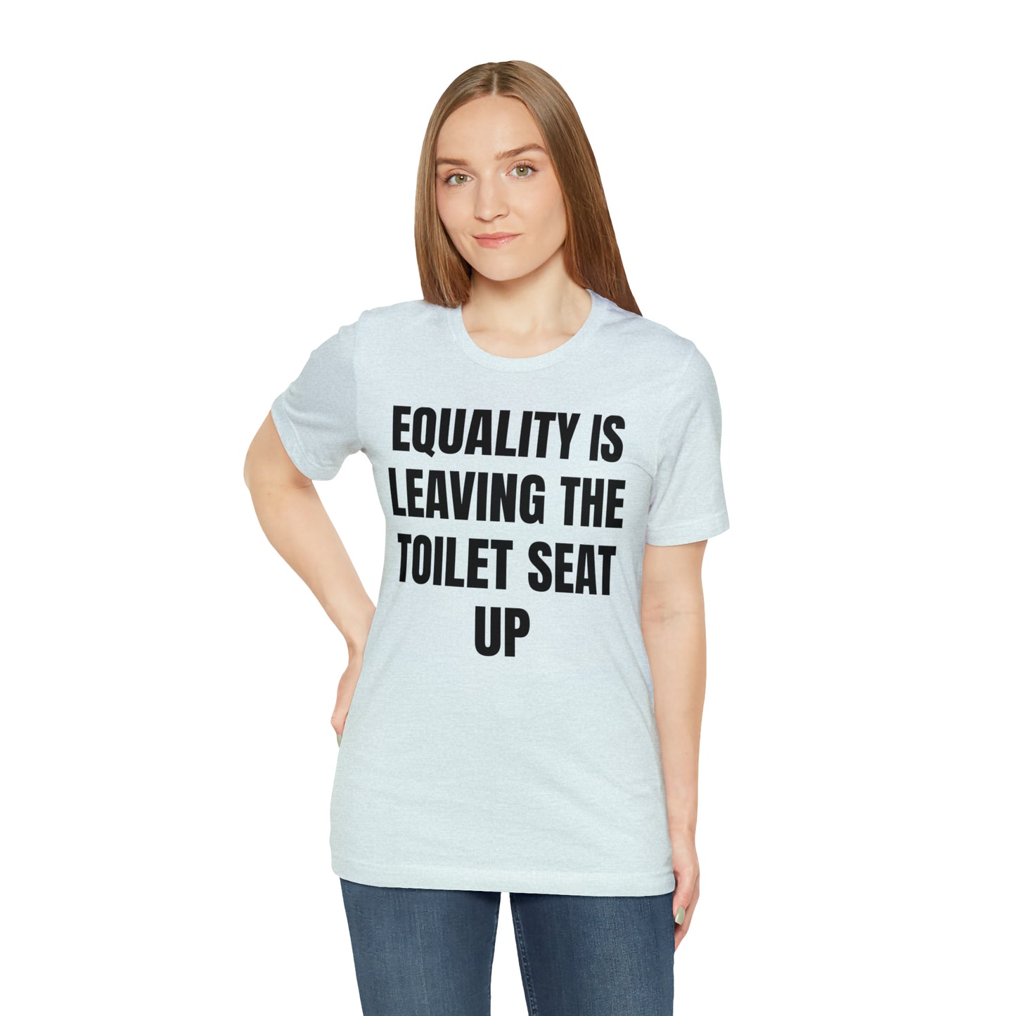 Equality Is Leaving the Toilet Seat Up Shirt - T-Shirt - Cool Father’s Day Shirt - Funny Dad Shirt - Father Figure Shirt - Entrepreneur - Parenting - Men